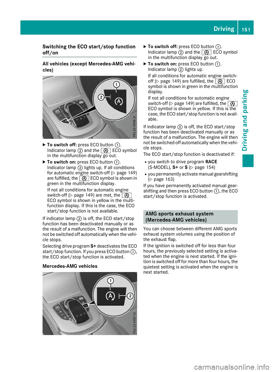 MERCEDES-BENZ C-CLASS COUPE 2015 Owners Manual Switching the ECO start/stop function
off/on All vehicles (except Mercedes-AMG vehi-
cles) X
To switch off: press ECO button :.
Indicator lamp ;and the èECO symbol
in the multifunction display go out MERCEDES-BENZ C-CLASS COUPE 2015 Owners Manual Switching the ECO start/stop function
off/on All vehicles (except Mercedes-AMG vehi-
cles) X
To switch off: press ECO button :.
Indicator lamp ;and the èECO symbol
in the multifunction display go out