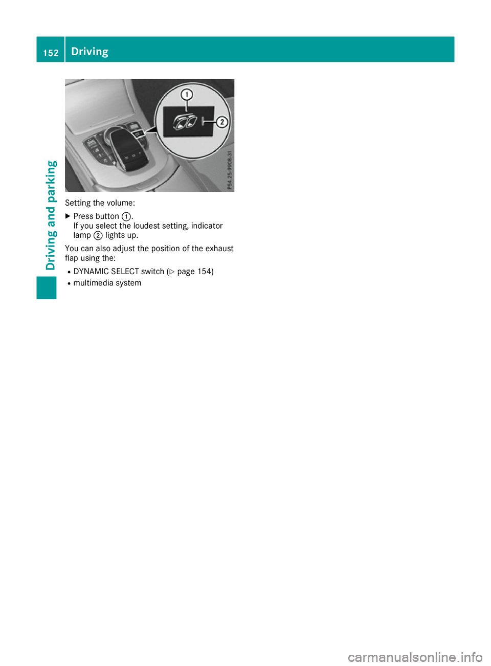 MERCEDES-BENZ C-CLASS COUPE 2015 Owners Manual Setting the volume:
X Press button :.
If yo uselect the loudest setting, indicator
lamp ;lights up.
You can also adjust the position of the exhaust
fla pu sing the:
R DYNAMIC SELECT switch (Y page 154 MERCEDES-BENZ C-CLASS COUPE 2015 Owners Manual Setting the volume:
X Press button :.
If yo uselect the loudest setting, indicator
lamp ;lights up.
You can also adjust the position of the exhaust
fla pu sing the:
R DYNAMIC SELECT switch (Y page 154