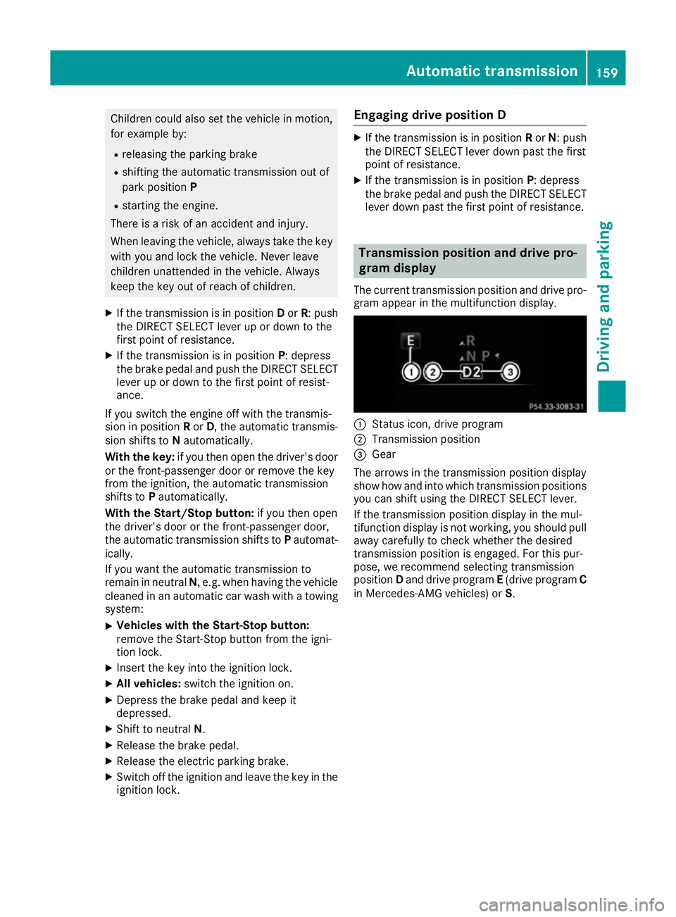 MERCEDES-BENZ C-CLASS COUPE 2015 Owners Manual Children could also set th
evehicle in motion,
for example by:
R releasin gthe parking brake
R shiftin gthe automatic transmission out of
park position P
R starting th eengine.
Ther eisar iskofana cci MERCEDES-BENZ C-CLASS COUPE 2015 Owners Manual Children could also set th
evehicle in motion,
for example by:
R releasin gthe parking brake
R shiftin gthe automatic transmission out of
park position P
R starting th eengine.
Ther eisar iskofana cci