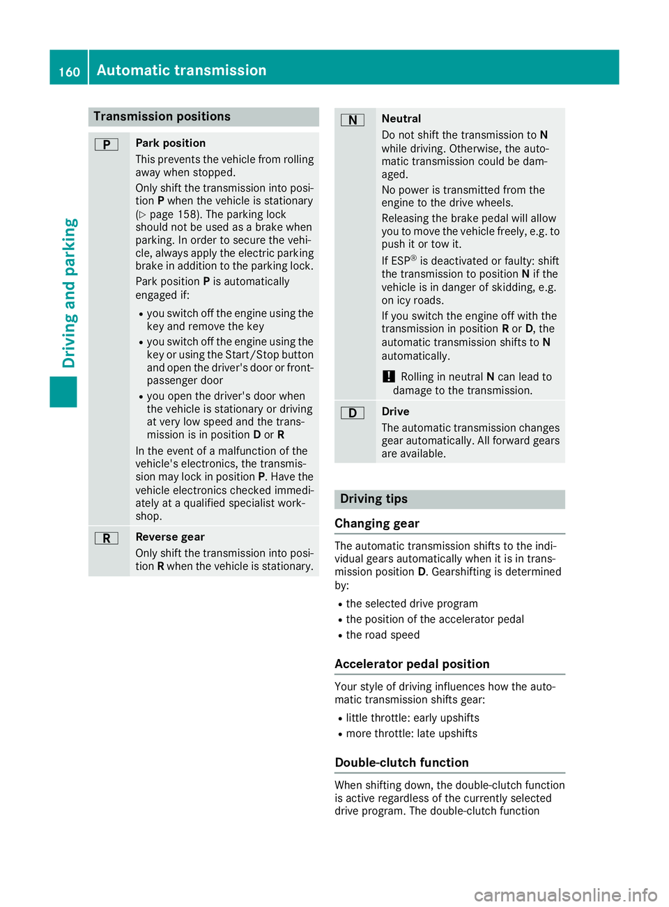 MERCEDES-BENZ C-CLASS COUPE 2015 User Guide Transmission positions
B Park position
Thi sprevents the vehicl efromr olling
away when stopped.
Onl yshift the transmission into posi-
tion Pwhen the vehicl eisstationary
(Y page 158). The parkin glo MERCEDES-BENZ C-CLASS COUPE 2015 User Guide Transmission positions
B Park position
Thi sprevents the vehicl efromr olling
away when stopped.
Onl yshift the transmission into posi-
tion Pwhen the vehicl eisstationary
(Y page 158). The parkin glo