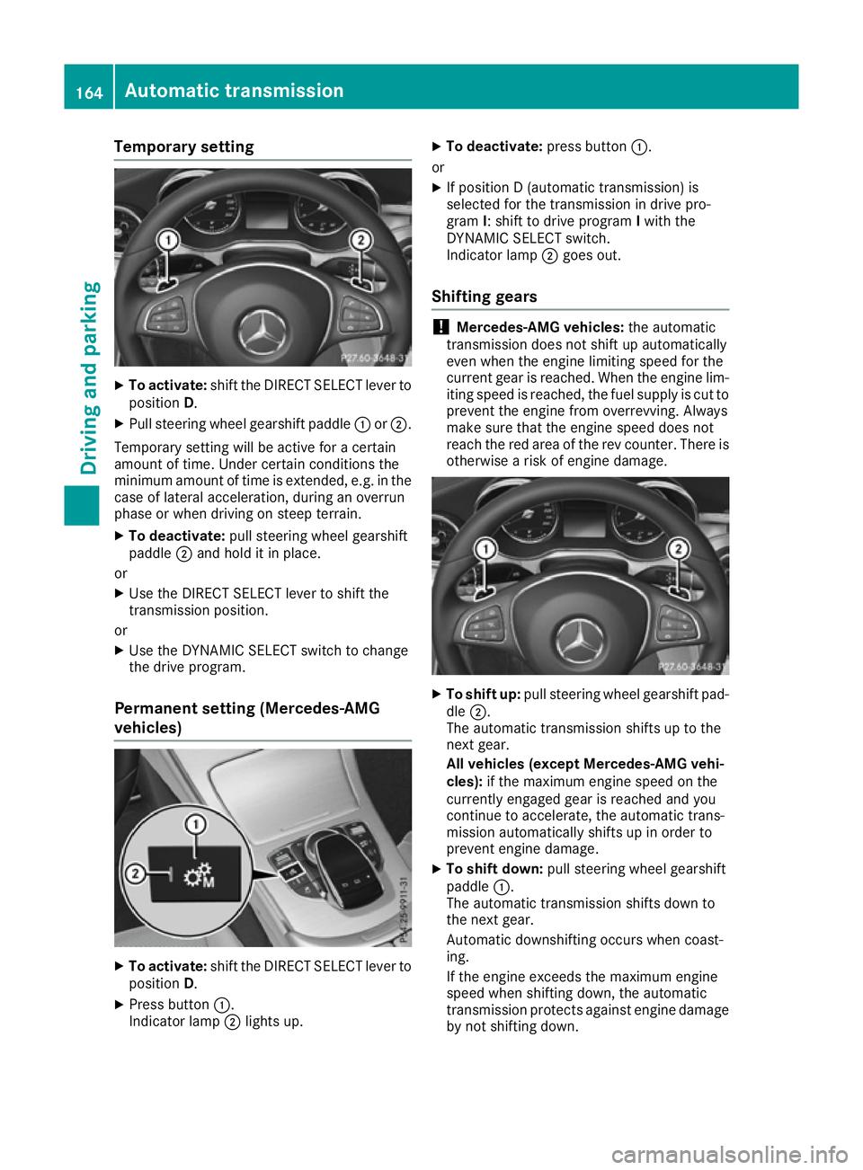 MERCEDES-BENZ C-CLASS COUPE 2015 Owners Manual Temporary setting
X
To activate: shift the DIRECT SELEC Tlev er to
position D.
X Pull steerin gwheel gearshift paddle :or;.
Temporary setting will be active for acertain
amount of time .Under certain MERCEDES-BENZ C-CLASS COUPE 2015 Owners Manual Temporary setting
X
To activate: shift the DIRECT SELEC Tlev er to
position D.
X Pull steerin gwheel gearshift paddle :or;.
Temporary setting will be active for acertain
amount of time .Under certain
