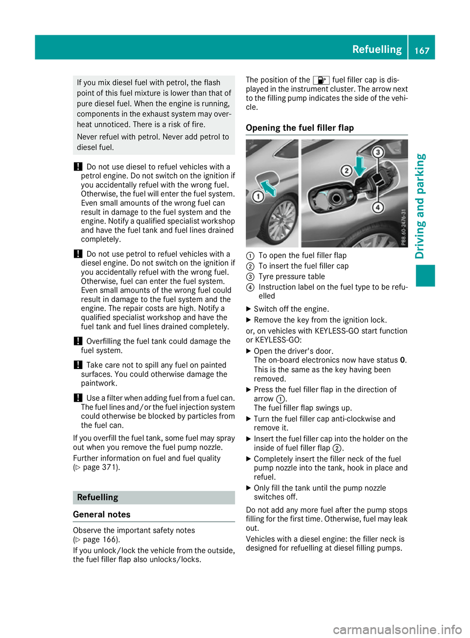 MERCEDES-BENZ C-CLASS COUPE 2015 Owners Manual If you mix dieself
uel with petrol, the flash
point of this fuel mixture is lowert han that of
pure dieself uel. When the engine is running,
components in the exhaust system may over-
heat unnoticed. MERCEDES-BENZ C-CLASS COUPE 2015 Owners Manual If you mix dieself
uel with petrol, the flash
point of this fuel mixture is lowert han that of
pure dieself uel. When the engine is running,
components in the exhaust system may over-
heat unnoticed.