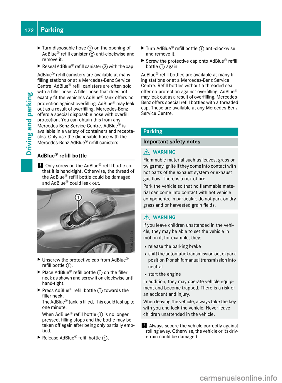 MERCEDES-BENZ C-CLASS COUPE 2015 Owners Manual X
Turn disposable hose :on the opening of
AdBlue ®
refill canister ;anti-clockwise and
remove it.
X Reseal AdBlue ®
refill canister ;with the cap.
AdBlue ®
refill canisters are availabl eatmany
fil MERCEDES-BENZ C-CLASS COUPE 2015 Owners Manual X
Turn disposable hose :on the opening of
AdBlue ®
refill canister ;anti-clockwise and
remove it.
X Reseal AdBlue ®
refill canister ;with the cap.
AdBlue ®
refill canisters are availabl eatmany
fil