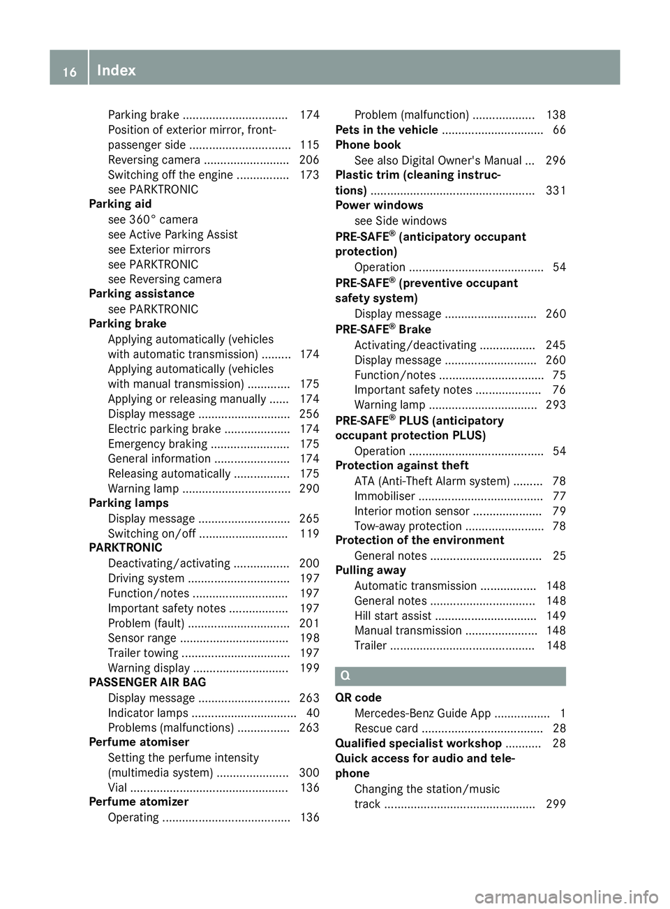 MERCEDES-BENZ C-CLASS COUPE 2015  Owners Manual Parking brake ................................ 174
Position of exterior mirror, front-
passenger side ...............................1 15
Reversing camera .......................... 206
Switching off 