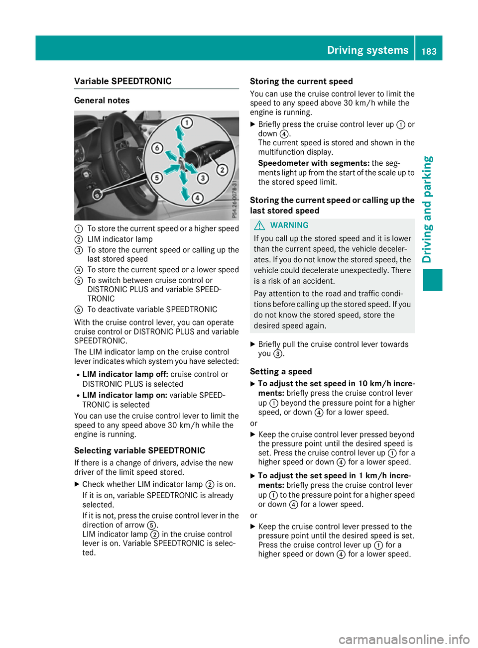 MERCEDES-BENZ C-CLASS COUPE 2015 User Guide Variable SPEEDTRONIC
General notes
:
To stor ethe current speed or ahighe rspeed
; LIM indicator lamp
= To stor ethe current speed or calling up the
last stored speed
? To stor ethe current speed or a MERCEDES-BENZ C-CLASS COUPE 2015 User Guide Variable SPEEDTRONIC
General notes
:
To stor ethe current speed or ahighe rspeed
; LIM indicator lamp
= To stor ethe current speed or calling up the
last stored speed
? To stor ethe current speed or a