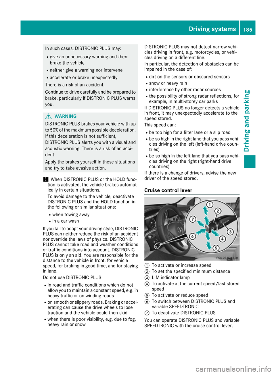 MERCEDES-BENZ C-CLASS COUPE 2015 Owners Manual In such cases, DISTRONIC PLUS may:
R give an unnecessary warning and then
brake the vehicle
R neither give awarning nor intervene
R accelerate or brake unexpectedly
There is arisk of an accident.
Cont MERCEDES-BENZ C-CLASS COUPE 2015 Owners Manual In such cases, DISTRONIC PLUS may:
R give an unnecessary warning and then
brake the vehicle
R neither give awarning nor intervene
R accelerate or brake unexpectedly
There is arisk of an accident.
Cont