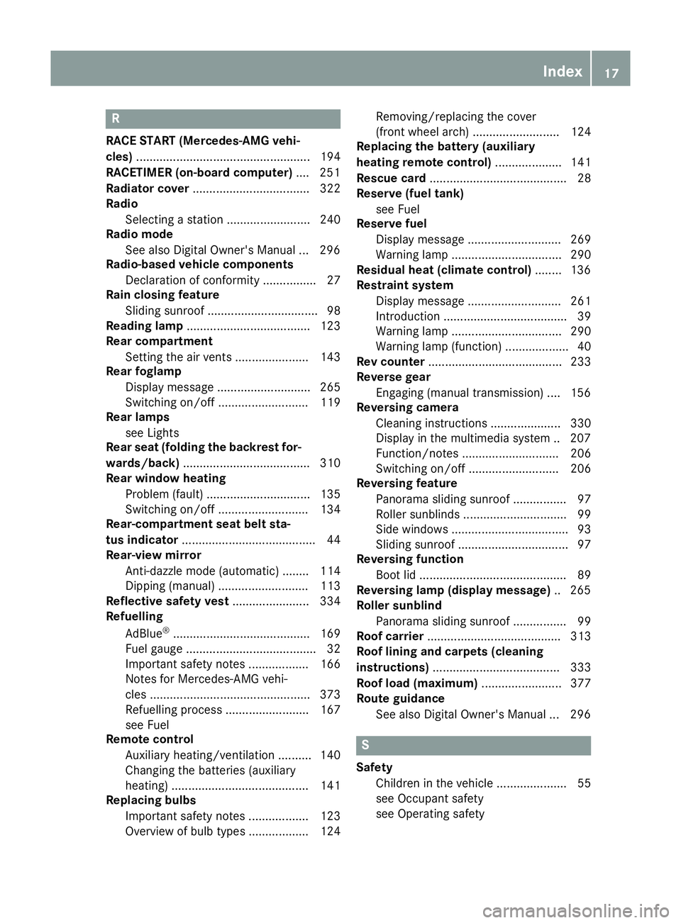 MERCEDES-BENZ C-CLASS COUPE 2015  Owners Manual R
RAC ESTART (Mercedes-AMG vehi-
cles) .................................................... 194
RACETIMER (on-board computer) .... 251
Radiato rcover ................................... 322
Radio
Sele