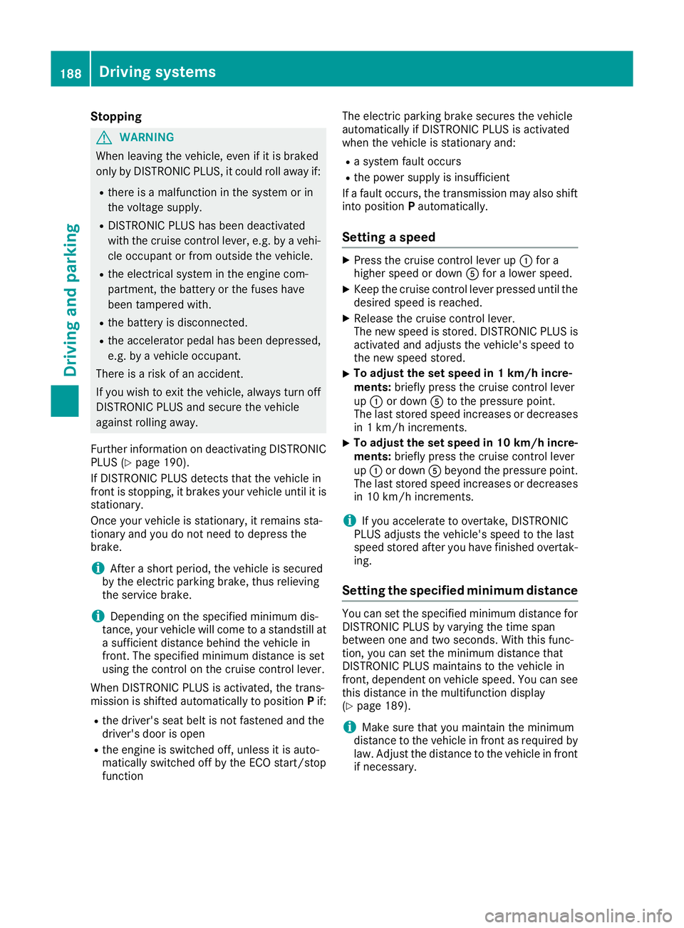 MERCEDES-BENZ C-CLASS COUPE 2015 Owners Manual Stopping
G
WARNING
When leaving the vehicle, even if it is braked
only by DISTRONIC PLUS, it could roll away if:
R there is amalfunction in the system or in
the voltage supply.
R DISTRONIC PLUS has be MERCEDES-BENZ C-CLASS COUPE 2015 Owners Manual Stopping
G
WARNING
When leaving the vehicle, even if it is braked
only by DISTRONIC PLUS, it could roll away if:
R there is amalfunction in the system or in
the voltage supply.
R DISTRONIC PLUS has be