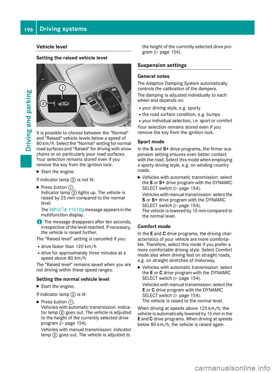 MERCEDES-BENZ C-CLASS COUPE 2015 Owners Manual Vehicl
elevel Settin
gthe raised vehicle level It is possibl
etochoose between the "Normal"
and "Raised "vehicl elevelsb elow aspeed of
80 km/h .Select the "Normal" setting for MERCEDES-BENZ C-CLASS COUPE 2015 Owners Manual Vehicl
elevel Settin
gthe raised vehicle level It is possibl
etochoose between the "Normal"
and "Raised "vehicl elevelsb elow aspeed of
80 km/h .Select the "Normal" setting for
