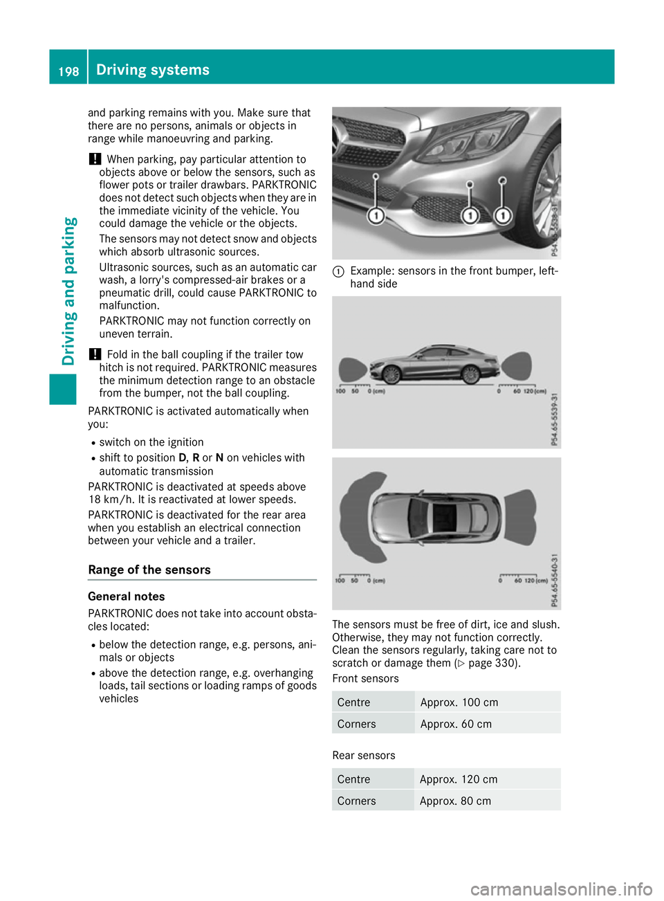 MERCEDES-BENZ C-CLASS COUPE 2015 Owners Manual and parking remains with you. Mak
esure that
there are no persons, animals or object sin
range while manoeuvrin gand parking.
! When parking
,pay particular attention to
object sabov eorb elow th esen MERCEDES-BENZ C-CLASS COUPE 2015 Owners Manual and parking remains with you. Mak
esure that
there are no persons, animals or object sin
range while manoeuvrin gand parking.
! When parking
,pay particular attention to
object sabov eorb elow th esen
