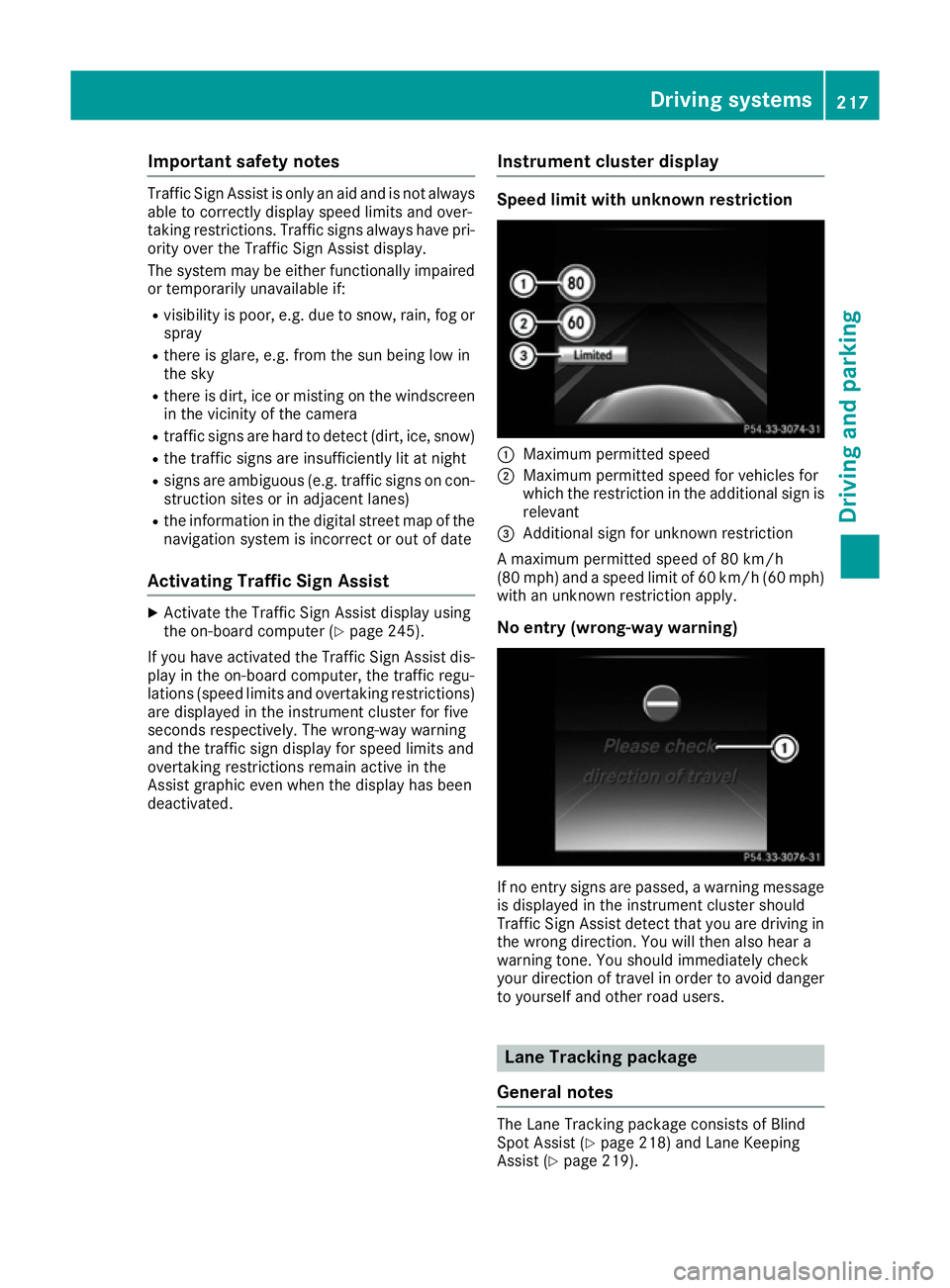 MERCEDES-BENZ C-CLASS COUPE 2015 Owners Manual Important safety notes
Traffic Sig
nAssist is only an aid and is no talways
able to correctl ydisplay spee dlimits and over-
taking restrictions. Traffic sign salways have pri-
ority ove rthe Traffic MERCEDES-BENZ C-CLASS COUPE 2015 Owners Manual Important safety notes
Traffic Sig
nAssist is only an aid and is no talways
able to correctl ydisplay spee dlimits and over-
taking restrictions. Traffic sign salways have pri-
ority ove rthe Traffic