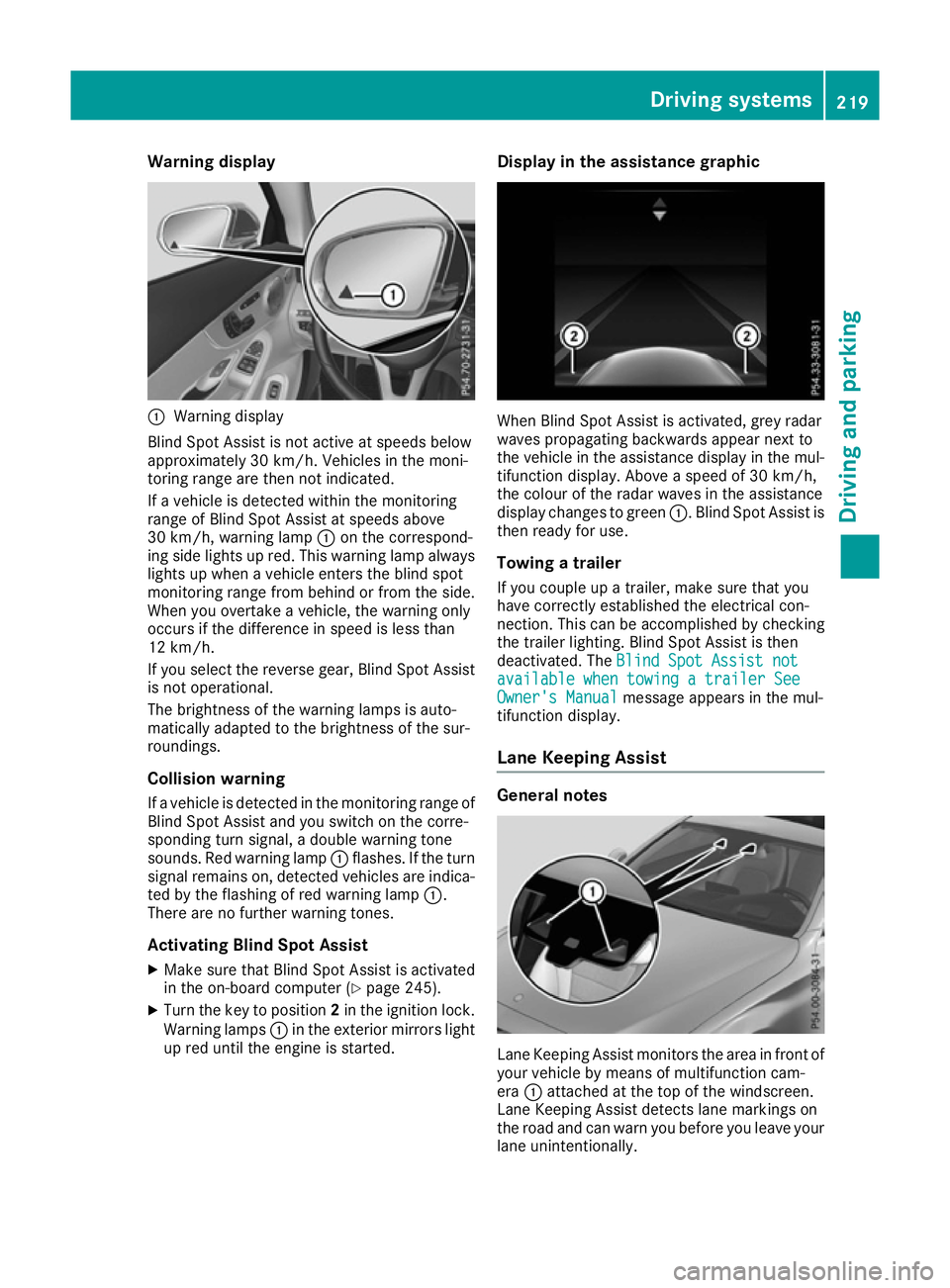 MERCEDES-BENZ C-CLASS COUPE 2015 User Guide Warning display
:
Warning display
Blind Spot Assist is not active at speeds below
approximately 30 km/h. Vehicles in the moni-
toring range are then not indicated.
If av ehicl eisd etected withi nthe MERCEDES-BENZ C-CLASS COUPE 2015 User Guide Warning display
:
Warning display
Blind Spot Assist is not active at speeds below
approximately 30 km/h. Vehicles in the moni-
toring range are then not indicated.
If av ehicl eisd etected withi nthe