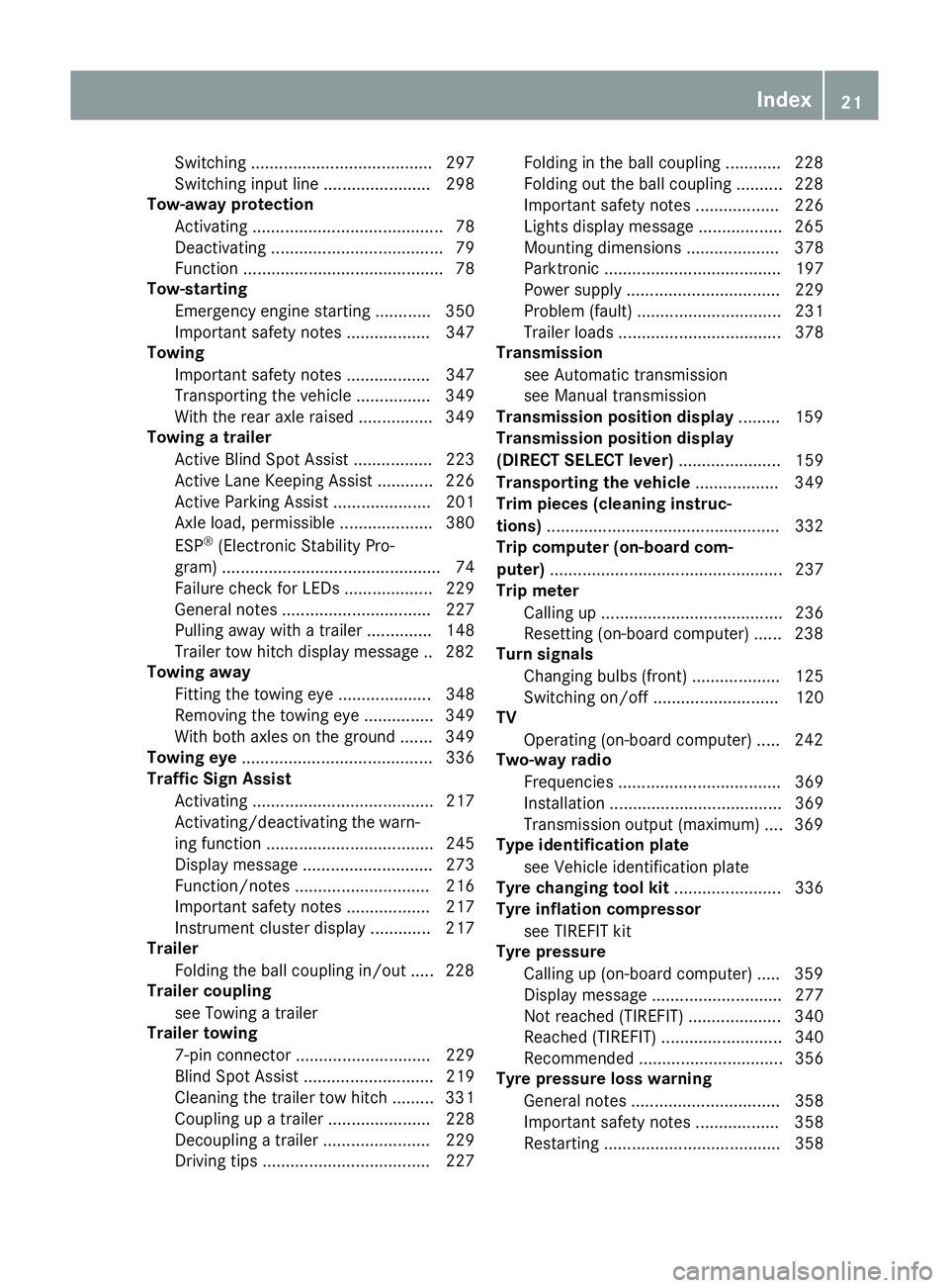 MERCEDES-BENZ C-CLASS COUPE 2015  Owners Manual Switching ....................................... 297
Switching input line ....................... 298
Tow-away protection
Activating ......................................... 78
Deactivating ........