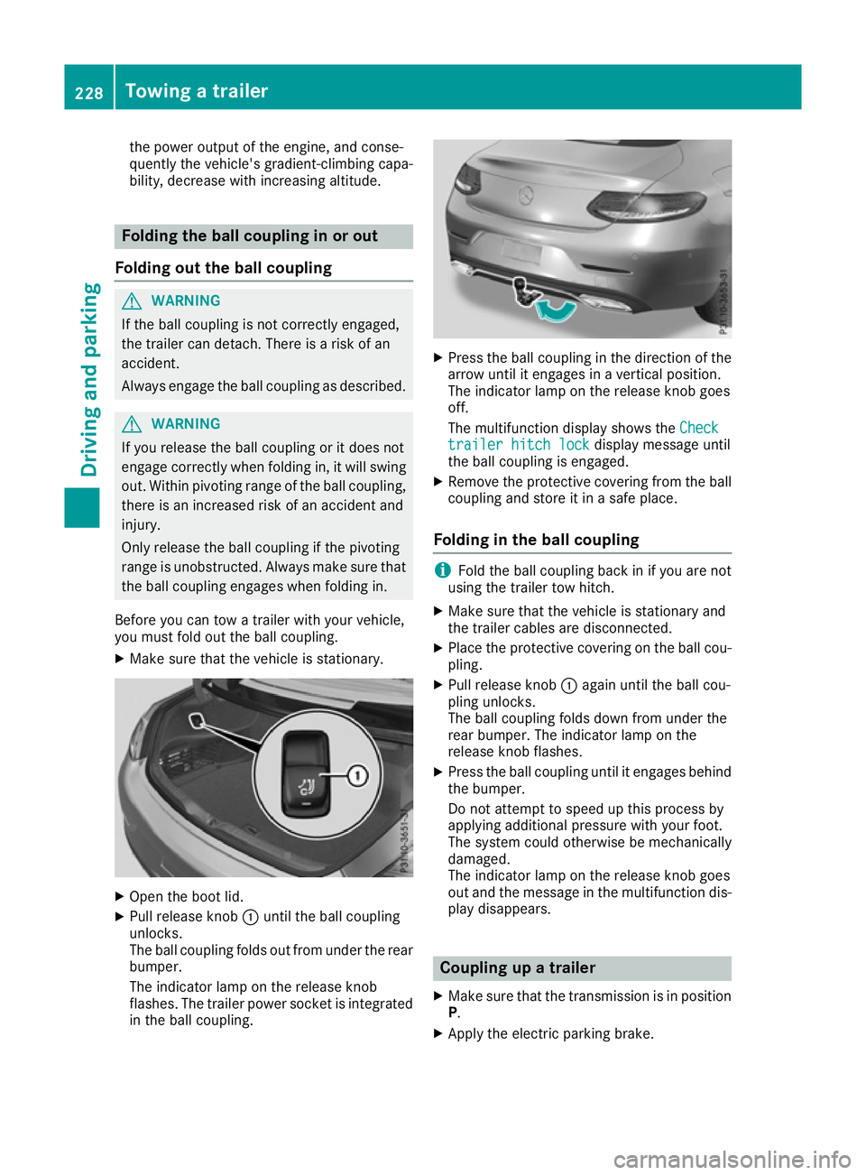 MERCEDES-BENZ C-CLASS COUPE 2015 Owners Manual the powe
routpu toft he engine ,and conse-
quentl ythe vehicle' sgradient-climbing capa-
bility, decrease with increasing altitude. Folding the bal
lcou plin ginoro ut
Folding ou tthe bal lcou pli
