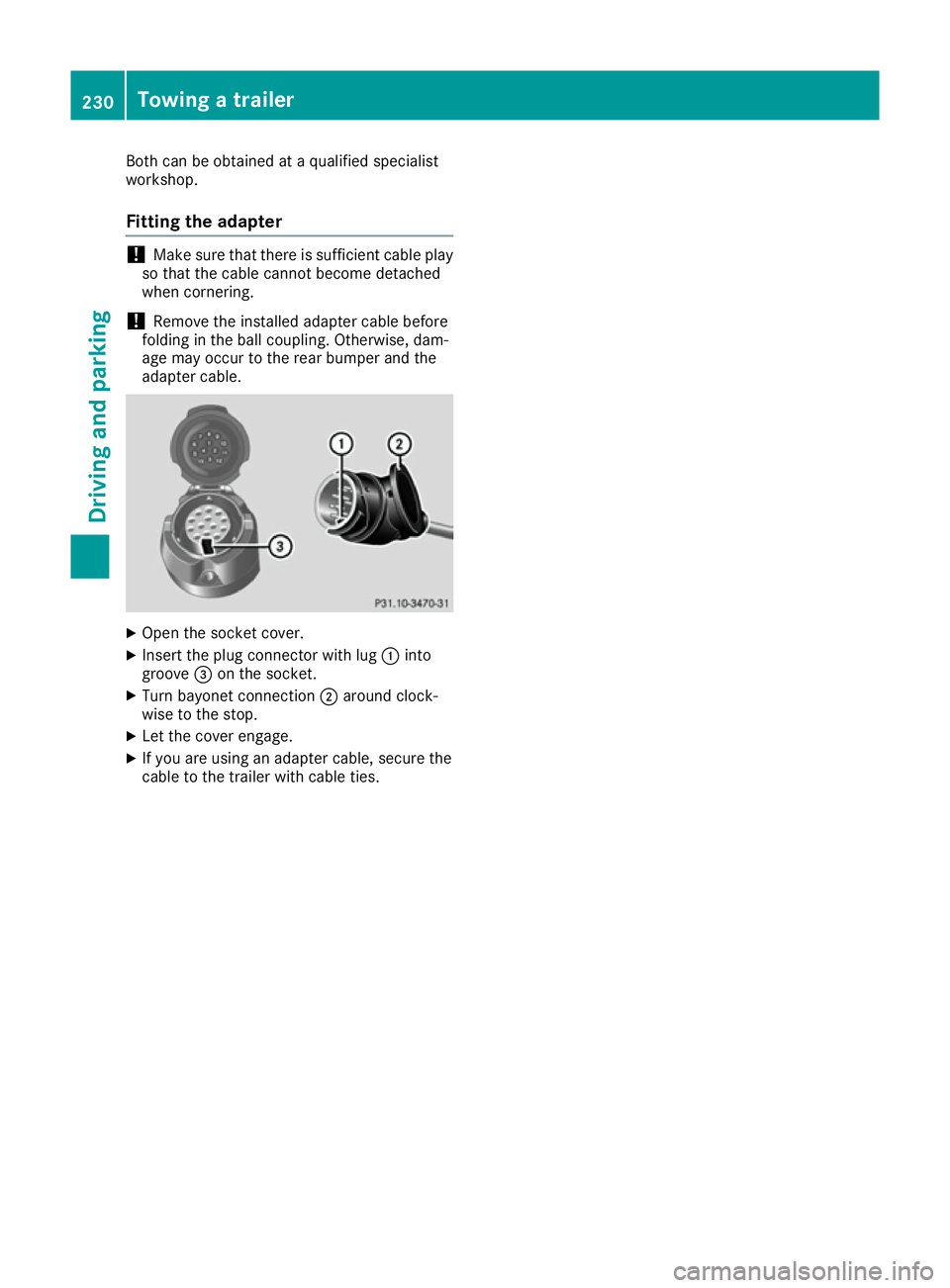 MERCEDES-BENZ C-CLASS COUPE 2015 Owners Manual Both can be obtained at
aquali fied specialist
workshop.
Fitting the adapter !
Make sur
ethat there is sufficient cable play
so that the cable cannot become detached
whe ncornering.
! Remove the insta MERCEDES-BENZ C-CLASS COUPE 2015 Owners Manual Both can be obtained at
aquali fied specialist
workshop.
Fitting the adapter !
Make sur
ethat there is sufficient cable play
so that the cable cannot become detached
whe ncornering.
! Remove the insta