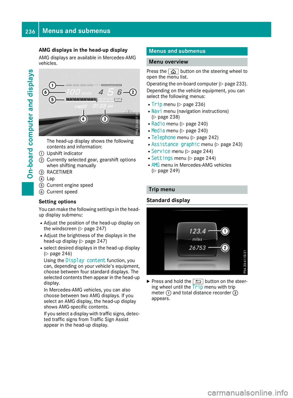 MERCEDES-BENZ C-CLASS COUPE 2015 Owners Manual AMG displays in th
ehead-up display
AM Gd isplays are available in Mercedes-AMG
vehicles. The head-up display shows th
efollowing
contents and information:
: Upshif tindicator
; Currently selected gea MERCEDES-BENZ C-CLASS COUPE 2015 Owners Manual AMG displays in th
ehead-up display
AM Gd isplays are available in Mercedes-AMG
vehicles. The head-up display shows th
efollowing
contents and information:
: Upshif tindicator
; Currently selected gea
