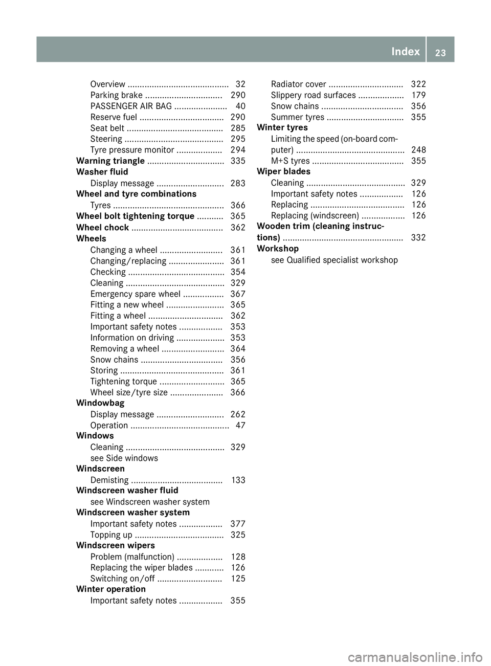 MERCEDES-BENZ C-CLASS COUPE 2015 Owners Manual Overview .......................................... 32
Parking brake ................................ 290
PASSENGER AIR BAG ......................40
Reserv efuel .................................. .29 MERCEDES-BENZ C-CLASS COUPE 2015 Owners Manual Overview .......................................... 32
Parking brake ................................ 290
PASSENGER AIR BAG ......................40
Reserv efuel .................................. .29