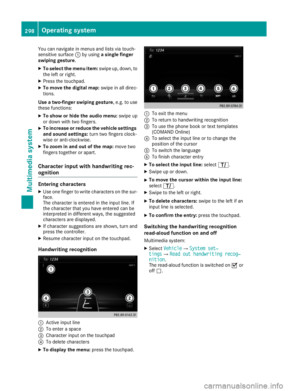 MERCEDES-BENZ C-CLASS COUPE 2015 Owners Manual You can navigate in menus and lists via touch-
sensitiv esurface :by using asingle finger
swiping gesture .
X To select th emenu item: swipe up, down, to
the left or right.
X Press the touchpad.
X To MERCEDES-BENZ C-CLASS COUPE 2015 Owners Manual You can navigate in menus and lists via touch-
sensitiv esurface :by using asingle finger
swiping gesture .
X To select th emenu item: swipe up, down, to
the left or right.
X Press the touchpad.
X To