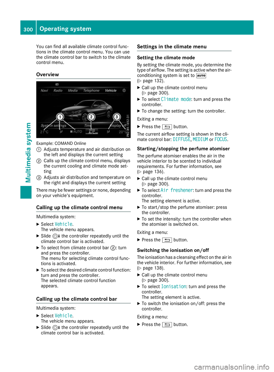 MERCEDES-BENZ C-CLASS COUPE 2015 Owners Manual You can fin
dall available climat econtrol func-
tion sint he climat econtrol menu. You can use
the climat econtrol bar to switc htothe climate
control menu.
Overview Example: COMAN
DOnline
: Adjusts MERCEDES-BENZ C-CLASS COUPE 2015 Owners Manual You can fin
dall available climat econtrol func-
tion sint he climat econtrol menu. You can use
the climat econtrol bar to switc htothe climate
control menu.
Overview Example: COMAN
DOnline
: Adjusts