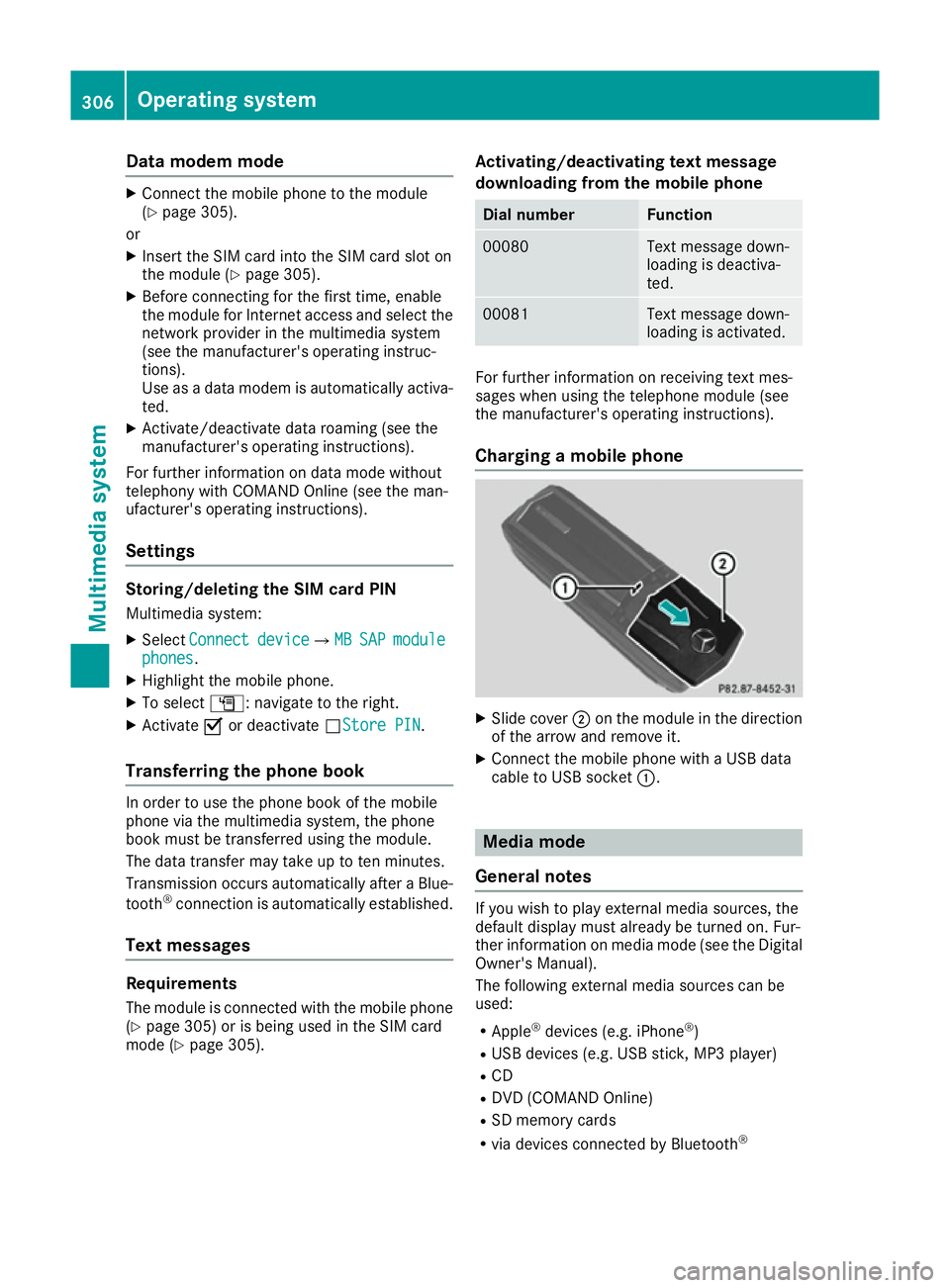 MERCEDES-BENZ C-CLASS COUPE 2015 Owners Manual Dat
am odem mode X
Connect th emobile phone to th emodule
(Y page 305).
or
X Inser tthe SIMc ardi ntot he SIMc ards loton
th em odule (Y page 305).
X Before connecting fo rthe first time, enable
th em MERCEDES-BENZ C-CLASS COUPE 2015 Owners Manual Dat
am odem mode X
Connect th emobile phone to th emodule
(Y page 305).
or
X Inser tthe SIMc ardi ntot he SIMc ards loton
th em odule (Y page 305).
X Before connecting fo rthe first time, enable
th em