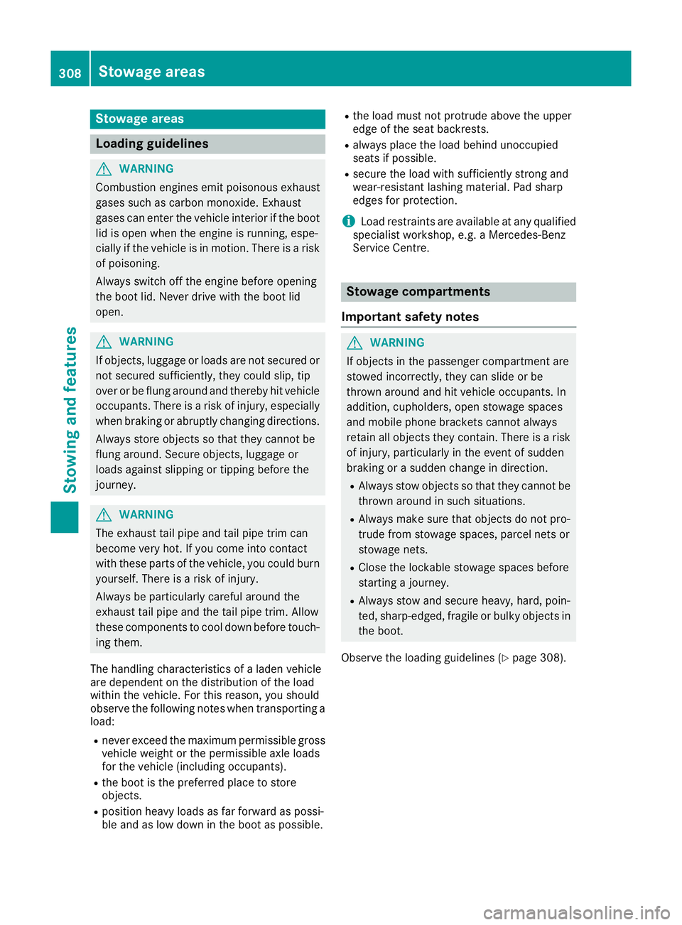 MERCEDES-BENZ C-CLASS COUPE 2015 Owners Manual Stowage areas
Loading guidelines
G
WARNING
Combustion engines emit poisonous exhaust
gases such as carbon monoxide. Exhaust
gases can enter the vehicle interior if the boot
lid is open when the engine MERCEDES-BENZ C-CLASS COUPE 2015 Owners Manual Stowage areas
Loading guidelines
G
WARNING
Combustion engines emit poisonous exhaust
gases such as carbon monoxide. Exhaust
gases can enter the vehicle interior if the boot
lid is open when the engine