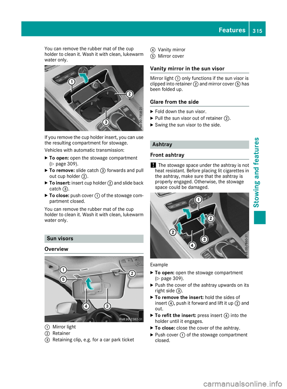 MERCEDES-BENZ C-CLASS COUPE 2015 Owners Manual You can remove the rubber mat of the cup
holder to clean it. Wash it with clean ,lukewarm
water only. If you remove the cup holder insert, you can use
the resulting compartmen tfor stowage.
Vehicles w MERCEDES-BENZ C-CLASS COUPE 2015 Owners Manual You can remove the rubber mat of the cup
holder to clean it. Wash it with clean ,lukewarm
water only. If you remove the cup holder insert, you can use
the resulting compartmen tfor stowage.
Vehicles w