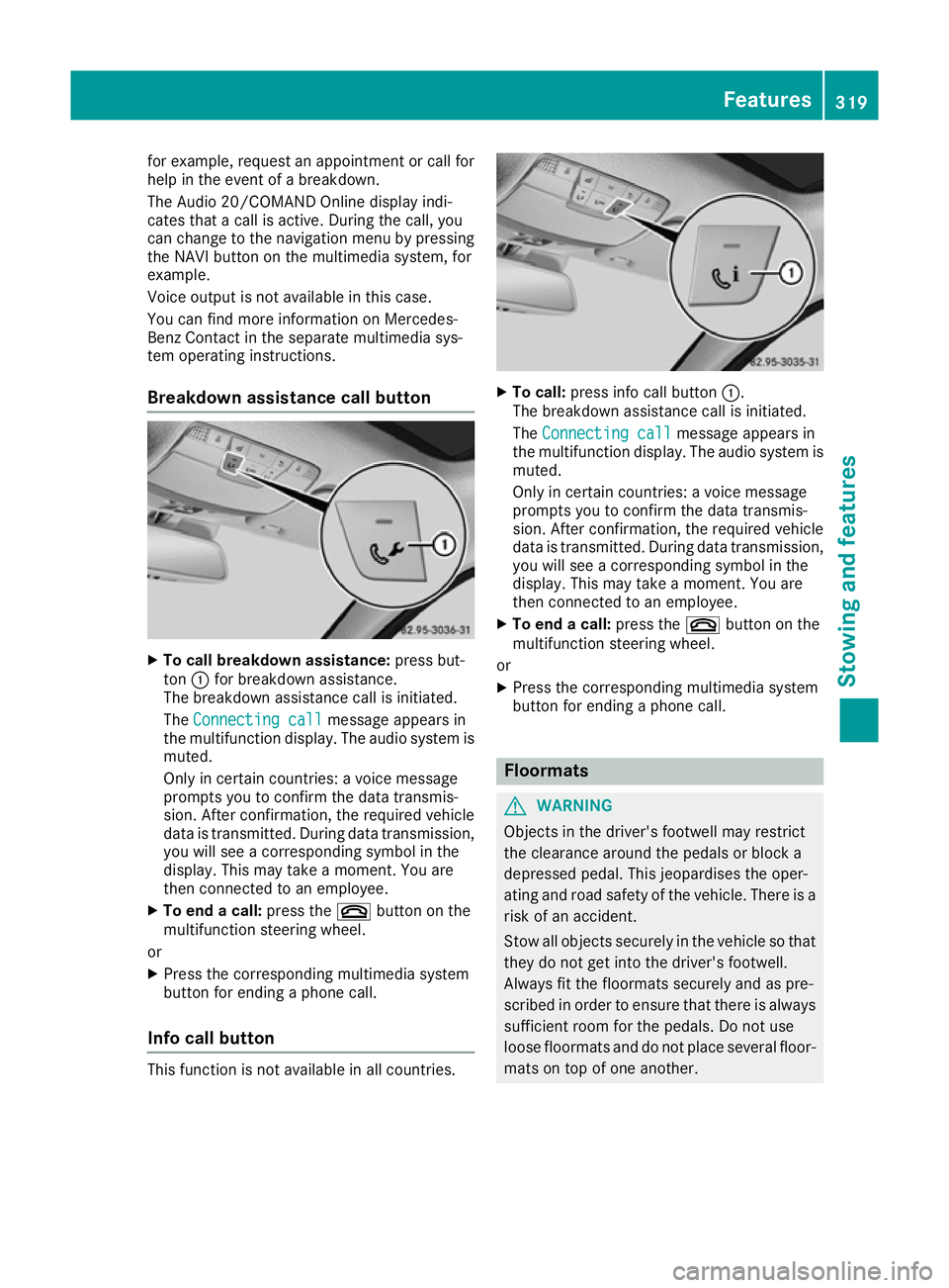 MERCEDES-BENZ C-CLASS COUPE 2015 Owners Manual for example, request an appointment or call for
help in the event of abreakdown.
The Audi o20/COMAND Online display indi-
cates that acall is active. During the call ,you
can change to the navigation MERCEDES-BENZ C-CLASS COUPE 2015 Owners Manual for example, request an appointment or call for
help in the event of abreakdown.
The Audi o20/COMAND Online display indi-
cates that acall is active. During the call ,you
can change to the navigation