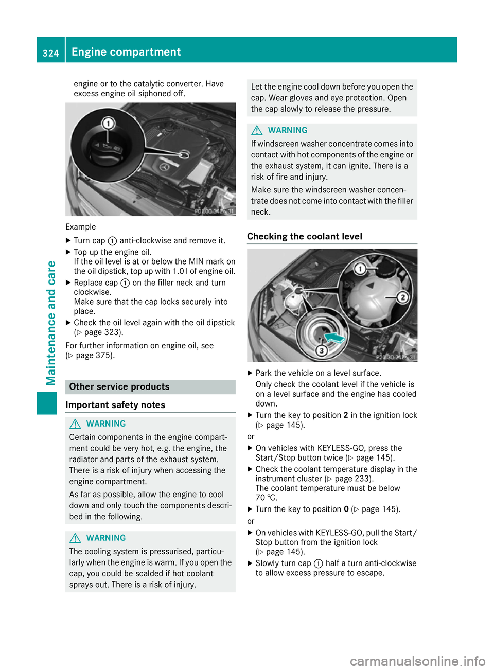 MERCEDES-BENZ C-CLASS COUPE 2015  Owners Manual engine or to the catalytic converter. Have
exces
sengine oil siphoned off. Example
X Turn cap :anti-clockwise and remove it.
X Top up the engine oil.
If the oil level is at or below the MIN mark on
th