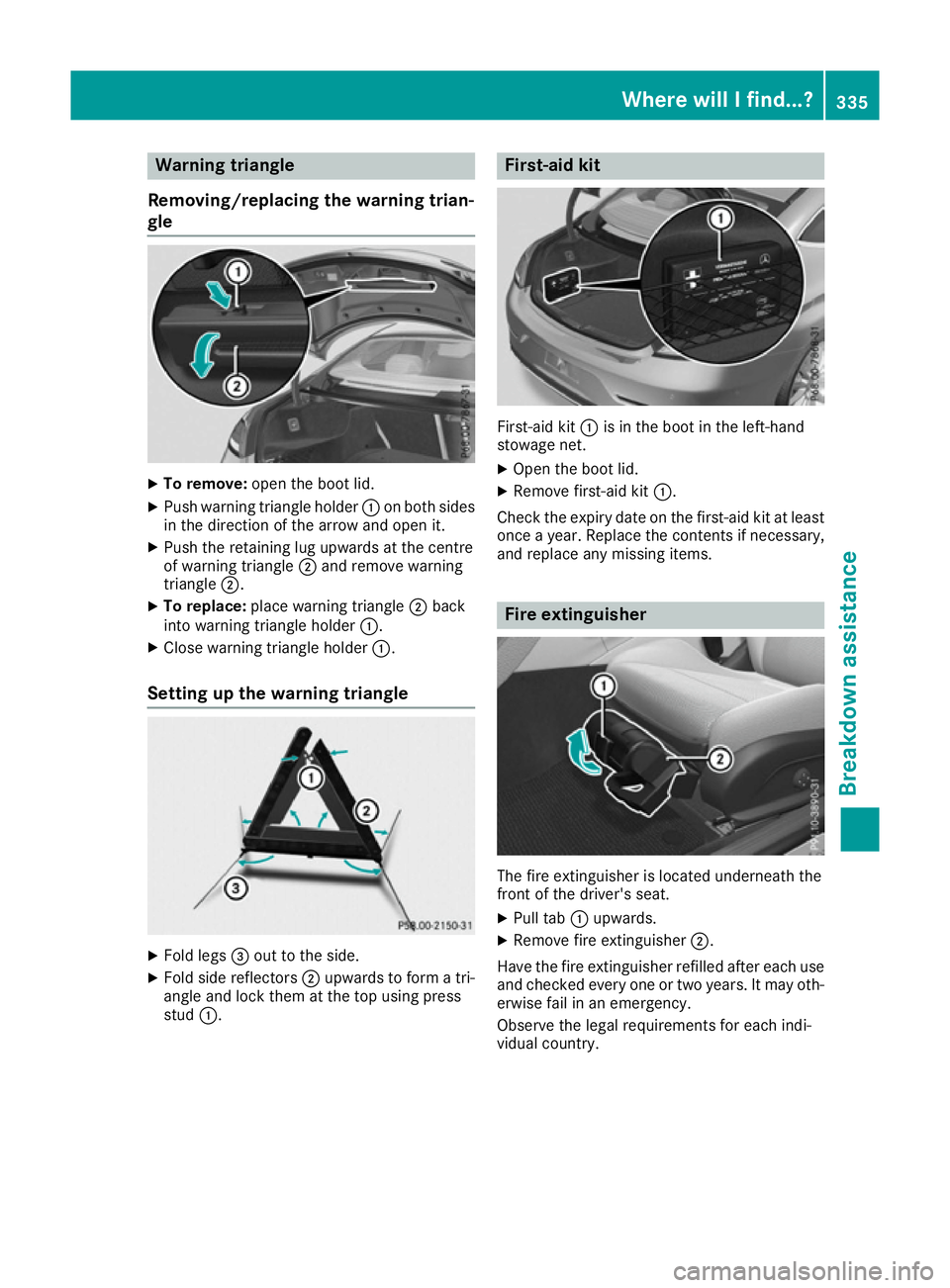 MERCEDES-BENZ C-CLASS COUPE 2015 Owners Manual Warning triangle
Removing/replacing the warning trian-
gle X
To remove: open the boot lid.
X Pus hwarning triangl eholder :on both sides
in the direction of the arrow and open it.
X Pus hthe retaining MERCEDES-BENZ C-CLASS COUPE 2015 Owners Manual Warning triangle
Removing/replacing the warning trian-
gle X
To remove: open the boot lid.
X Pus hwarning triangl eholder :on both sides
in the direction of the arrow and open it.
X Pus hthe retaining
