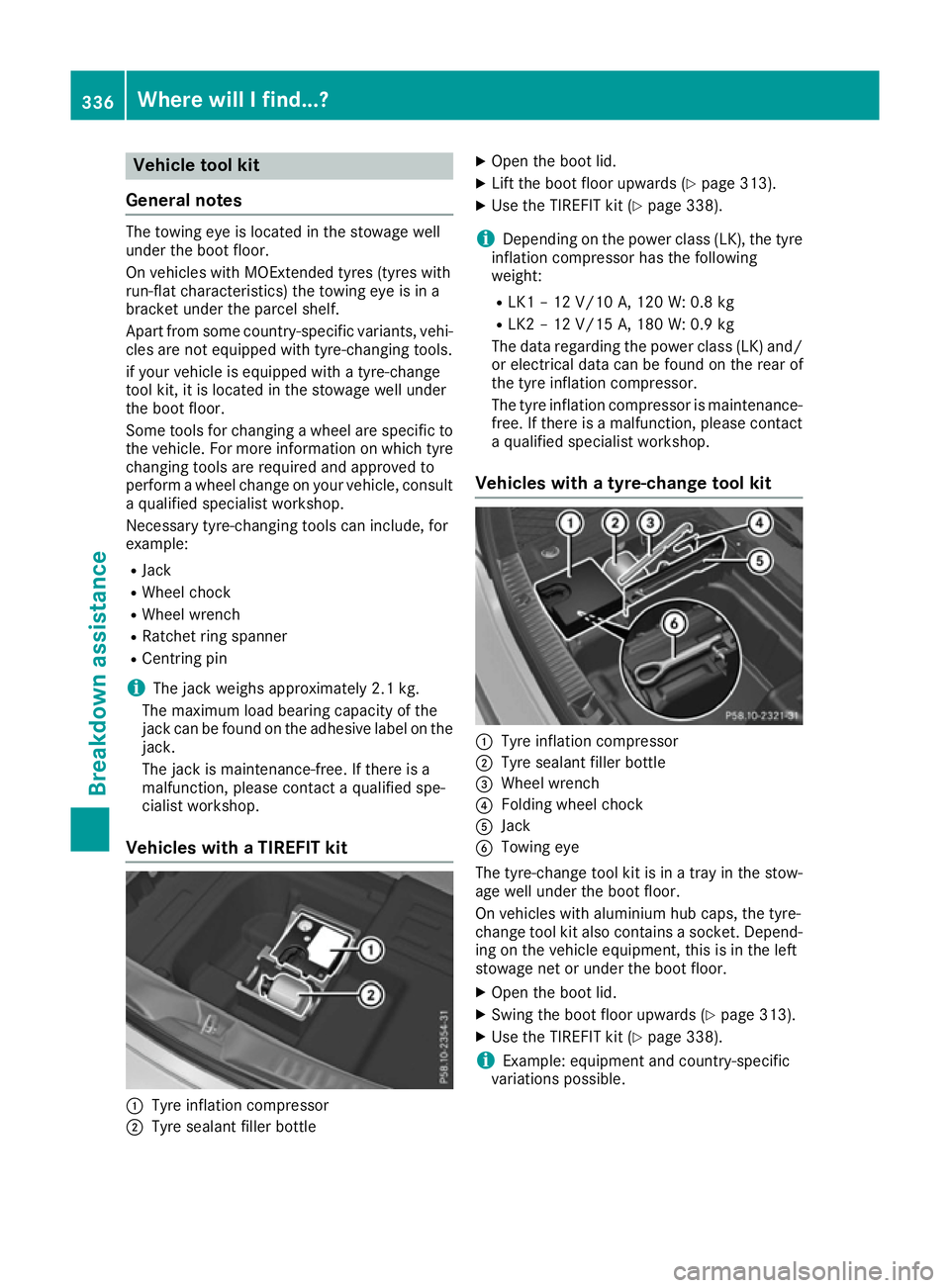 MERCEDES-BENZ C-CLASS COUPE 2015 Owners Manual Vehicl
etoolkit
General notes The towing ey
eislocate dint he stowag ewell
under the boot floor.
On vehicles with MOExtende dtyres (tyres with
run-fla tcharacteristics) the towing ey eisina
bracket un MERCEDES-BENZ C-CLASS COUPE 2015 Owners Manual Vehicl
etoolkit
General notes The towing ey
eislocate dint he stowag ewell
under the boot floor.
On vehicles with MOExtende dtyres (tyres with
run-fla tcharacteristics) the towing ey eisina
bracket un