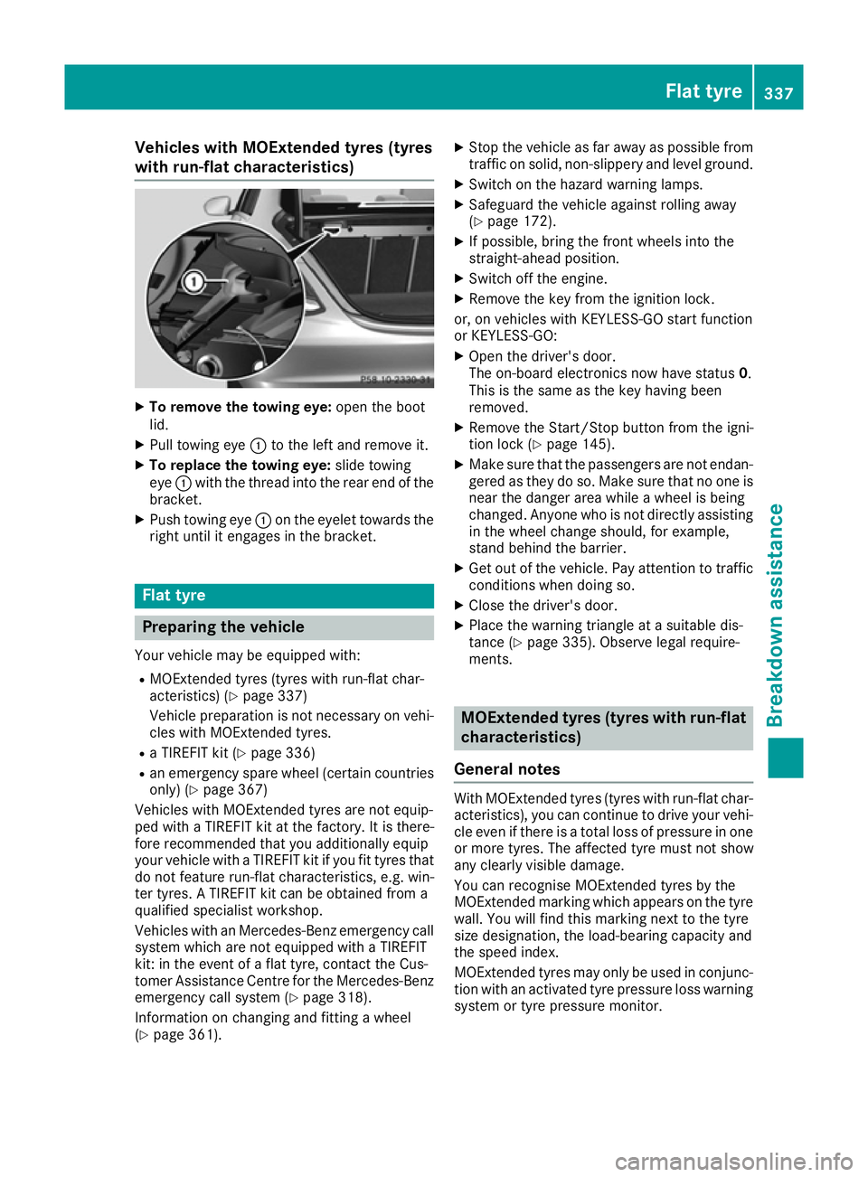 MERCEDES-BENZ C-CLASS COUPE 2015 Owners Manual Vehicles with MOExtende
dtyres (tyres
with run-flat characteristics) X
To remove the towin geye: open the boot
lid.
X Pull towing eye :to the left and remove it.
X To replace the towin geye: slidetowi MERCEDES-BENZ C-CLASS COUPE 2015 Owners Manual Vehicles with MOExtende
dtyres (tyres
with run-flat characteristics) X
To remove the towin geye: open the boot
lid.
X Pull towing eye :to the left and remove it.
X To replace the towin geye: slidetowi