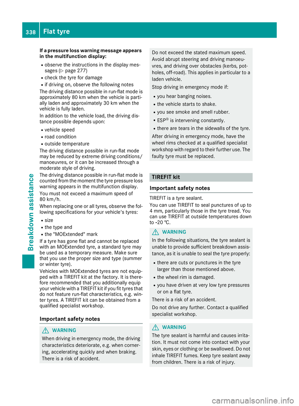 MERCEDES-BENZ C-CLASS COUPE 2015 Owners Manual If
ap ressure loss warning messag eappears
in th emultifunction display:
R observ ethe instruction sinthedisplay mes-
sages (Y page 277)
R check th etyref or damage
R if driving on ,observ ethe follow MERCEDES-BENZ C-CLASS COUPE 2015 Owners Manual If
ap ressure loss warning messag eappears
in th emultifunction display:
R observ ethe instruction sinthedisplay mes-
sages (Y page 277)
R check th etyref or damage
R if driving on ,observ ethe follow