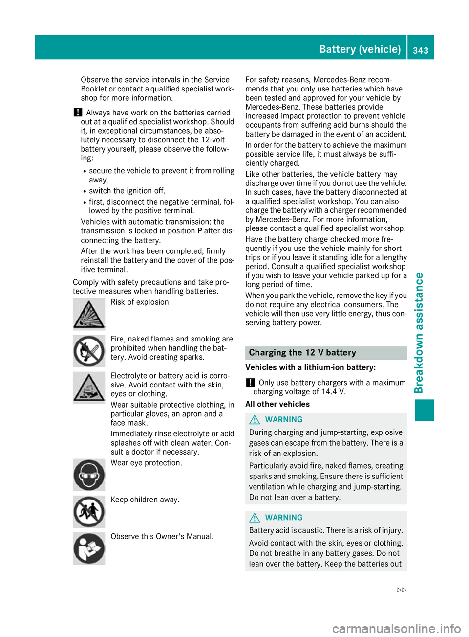 MERCEDES-BENZ C-CLASS COUPE 2015 Owners Manual Observe the service intervals in the Service
Booklet or contact
aqualified specialist work-
shop for more information.
! Alwaysh
ave work on the batteries carried
out at aqualified specialist workshop MERCEDES-BENZ C-CLASS COUPE 2015 Owners Manual Observe the service intervals in the Service
Booklet or contact
aqualified specialist work-
shop for more information.
! Alwaysh
ave work on the batteries carried
out at aqualified specialist workshop