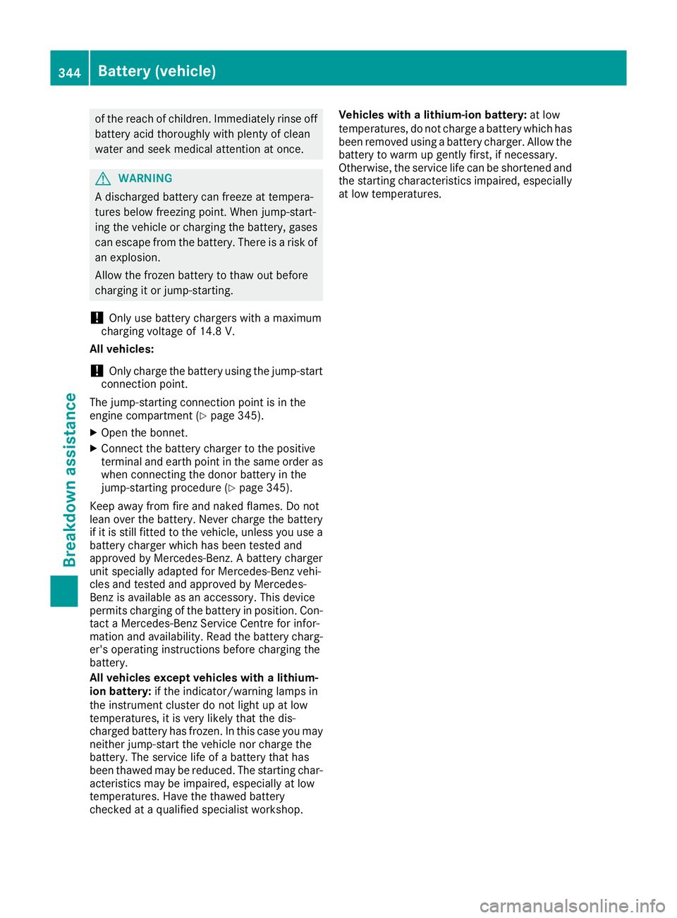 MERCEDES-BENZ C-CLASS COUPE 2015 User Guide of the reach of children. Immediately rinse off
battery acid thoroughly with plenty of clean
water and seek medical attention at once. G
WARNING
Ad ischarged battery can freeze at tempera-
tures below MERCEDES-BENZ C-CLASS COUPE 2015 User Guide of the reach of children. Immediately rinse off
battery acid thoroughly with plenty of clean
water and seek medical attention at once. G
WARNING
Ad ischarged battery can freeze at tempera-
tures below