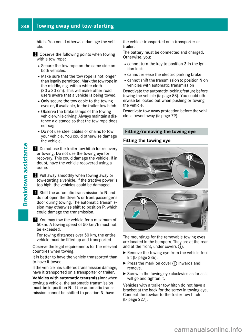 MERCEDES-BENZ C-CLASS COUPE 2015 Owners Manual hitch. You could otherwise damage the vehi-
cle.
! Observe the following points when towing
with atow rope:
R Secure the tow rope on the same side on
both vehicles.
R Make sure that the tow rope is no MERCEDES-BENZ C-CLASS COUPE 2015 Owners Manual hitch. You could otherwise damage the vehi-
cle.
! Observe the following points when towing
with atow rope:
R Secure the tow rope on the same side on
both vehicles.
R Make sure that the tow rope is no