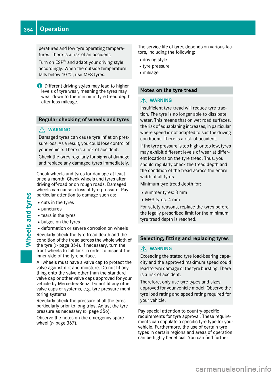 MERCEDES-BENZ C-CLASS COUPE 2015 Owners Manual peratures and low tyre operatin
gtempera-
tures. There is arisk of an accident.
Turn on ESP ®
and adapt your driving style
accordingly. When the outside temperature
falls below 10 †, use M+S tyres. MERCEDES-BENZ C-CLASS COUPE 2015 Owners Manual peratures and low tyre operatin
gtempera-
tures. There is arisk of an accident.
Turn on ESP ®
and adapt your driving style
accordingly. When the outside temperature
falls below 10 †, use M+S tyres.