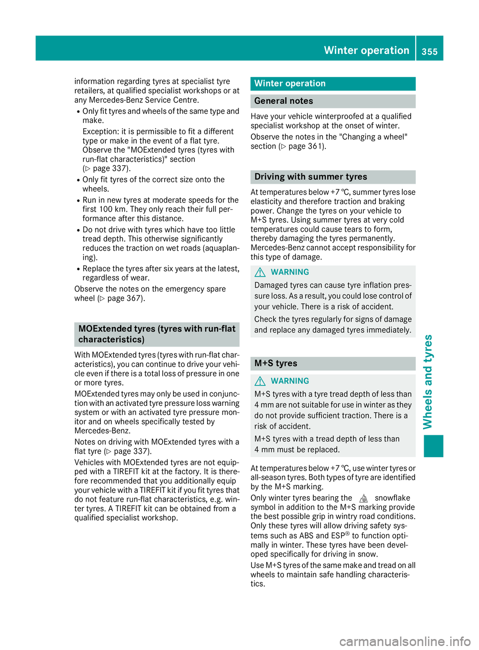 MERCEDES-BENZ C-CLASS COUPE 2015 Owners Manual information regarding tyre
satspecialist tyre
retailers, at qualified specialist workshops or at any Mercedes-Ben zService Centre.
R Only fit tyre sand wheels of the same type and
make.
Exception: it MERCEDES-BENZ C-CLASS COUPE 2015 Owners Manual information regarding tyre
satspecialist tyre
retailers, at qualified specialist workshops or at any Mercedes-Ben zService Centre.
R Only fit tyre sand wheels of the same type and
make.
Exception: it