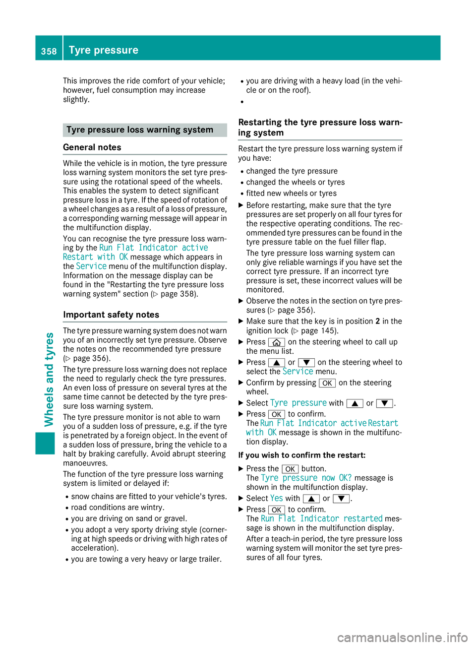 MERCEDES-BENZ C-CLASS COUPE 2015 Owners Manual This improves the ride comfor
tofyour vehicle;
however, fuel consumption may increase
slightly. Tyrep
ressure loss warning system
General notes While the vehicle is in motion
,the tyre pressure
loss w MERCEDES-BENZ C-CLASS COUPE 2015 Owners Manual This improves the ride comfor
tofyour vehicle;
however, fuel consumption may increase
slightly. Tyrep
ressure loss warning system
General notes While the vehicle is in motion
,the tyre pressure
loss w