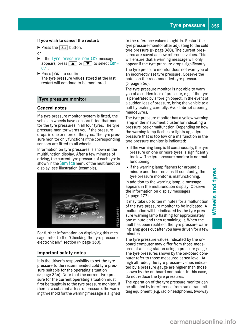 MERCEDES-BENZ C-CLASS COUPE 2015 Owners Manual If you wish to cancel th
erestart:
X Press the %button.
or X If the Tyrep ressure now OK?
Tyr ep ressure now OK? message
appears, press 9or: to select Can‐
Can‐
cel
cel .
X Press ato confirm.
The MERCEDES-BENZ C-CLASS COUPE 2015 Owners Manual If you wish to cancel th
erestart:
X Press the %button.
or X If the Tyrep ressure now OK?
Tyr ep ressure now OK? message
appears, press 9or: to select Can‐
Can‐
cel
cel .
X Press ato confirm.
The