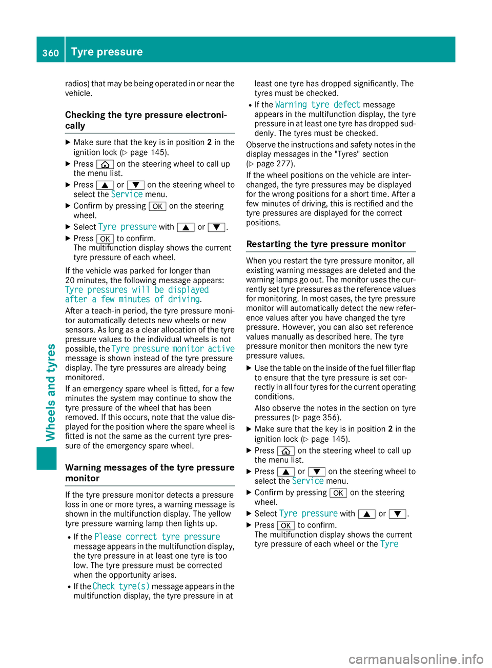 MERCEDES-BENZ C-CLASS COUPE 2015 Owners Manual radios) that may be being operated in or near the
vehicle.
Checking the tyre pressure electroni-
cally X
Make sure that the key is in position 2in the
ignitio nlock (Y page145).
X Press òon the steer MERCEDES-BENZ C-CLASS COUPE 2015 Owners Manual radios) that may be being operated in or near the
vehicle.
Checking the tyre pressure electroni-
cally X
Make sure that the key is in position 2in the
ignitio nlock (Y page145).
X Press òon the steer