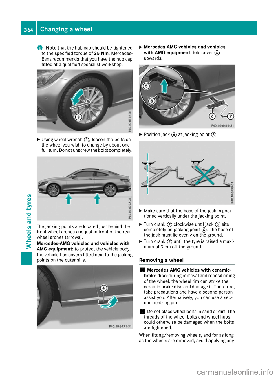 MERCEDES-BENZ C-CLASS COUPE 2015 Owners Manual i
Note
thatthe hu bcap shoul dbetightened
to the specifie dtorque of 25 Nm.Mercedes-
Benz recommends tha tyou have the hu bcap
fitte dataq ualified specialist workshop. X
Using whee lwrench =,l oosent MERCEDES-BENZ C-CLASS COUPE 2015 Owners Manual i
Note
thatthe hu bcap shoul dbetightened
to the specifie dtorque of 25 Nm.Mercedes-
Benz recommends tha tyou have the hu bcap
fitte dataq ualified specialist workshop. X
Using whee lwrench =,l oosent