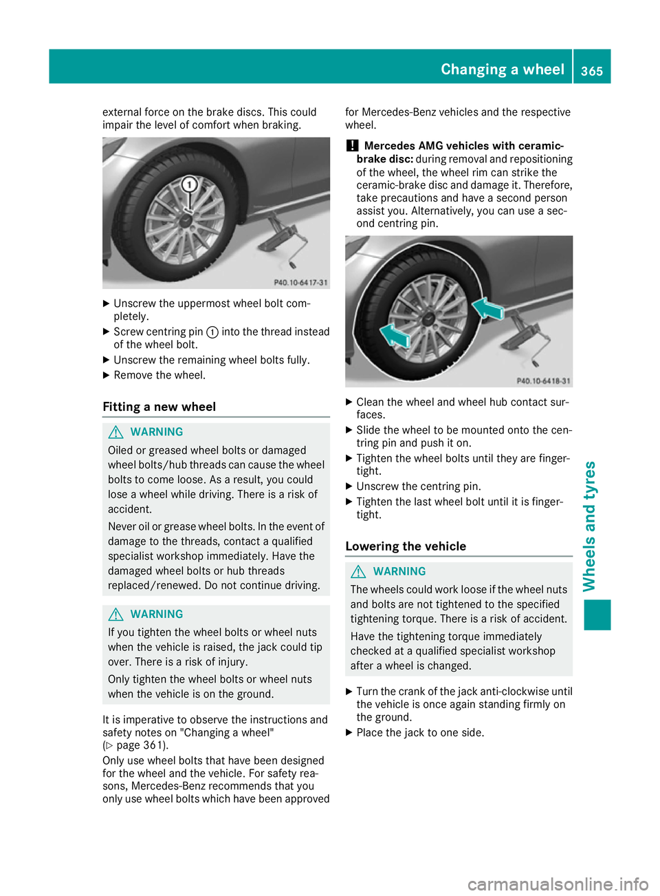 MERCEDES-BENZ C-CLASS COUPE 2015 Owners Manual external forc
eonthe brake discs. This could
impair the level of comfort when braking. X
Unscrew the uppermost wheel bolt com-
pletely.
X Screw centring pin :into the thread instead
of the wheel bolt. MERCEDES-BENZ C-CLASS COUPE 2015 Owners Manual external forc
eonthe brake discs. This could
impair the level of comfort when braking. X
Unscrew the uppermost wheel bolt com-
pletely.
X Screw centring pin :into the thread instead
of the wheel bolt.