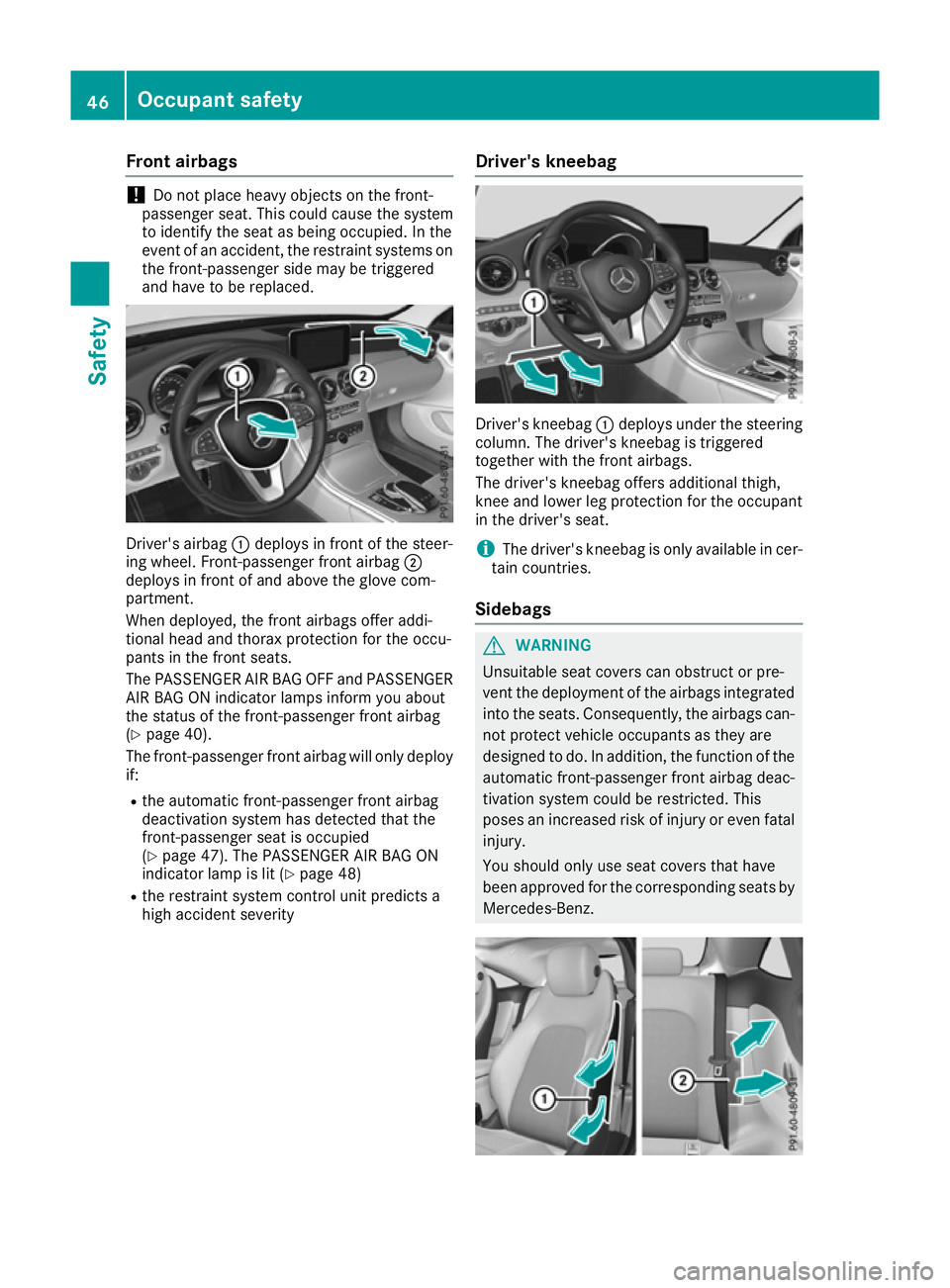 MERCEDES-BENZ C-CLASS COUPE 2015 Service Manual Fron
tairbags !
Do no
tplac eh eav yobject sont hefront-
passenger seat .This could caus ethe system
to identify th eseat as bein goccupied. In the
event of an accident, th erestrain tsystems on
th ef MERCEDES-BENZ C-CLASS COUPE 2015 Service Manual Fron
tairbags !
Do no
tplac eh eav yobject sont hefront-
passenger seat .This could caus ethe system
to identify th eseat as bein goccupied. In the
event of an accident, th erestrain tsystems on
th ef