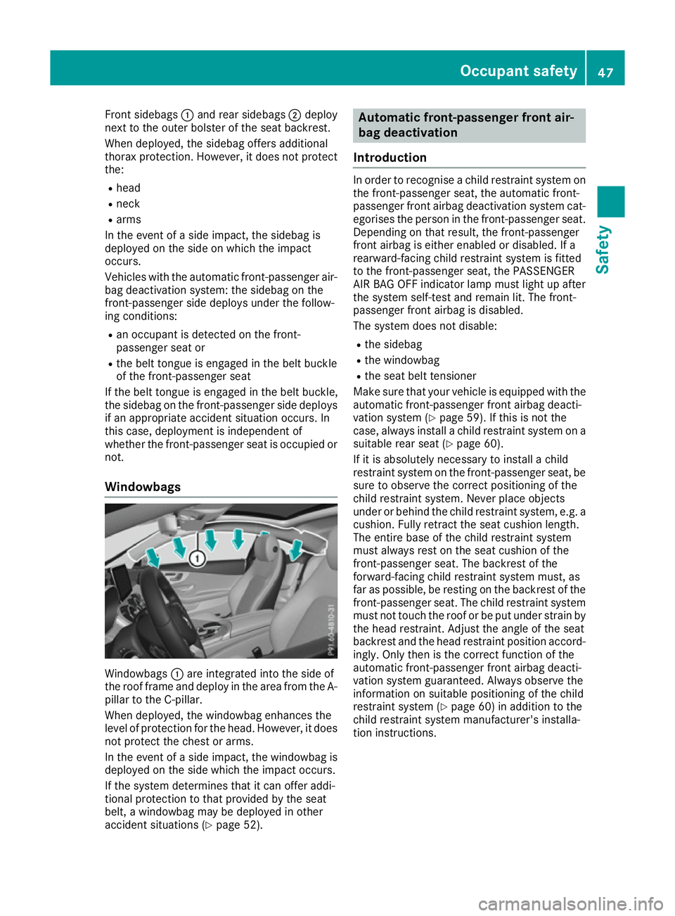 MERCEDES-BENZ C-CLASS COUPE 2015 Service Manual Front sidebags
:and rea rsidebags ;deploy
next to the outer bolster of the sea tbackrest.
Whe ndeployed, the sideba goffers additional
thora xprotection. However, it doe snot protect
the:
R head
R nec MERCEDES-BENZ C-CLASS COUPE 2015 Service Manual Front sidebags
:and rea rsidebags ;deploy
next to the outer bolster of the sea tbackrest.
Whe ndeployed, the sideba goffers additional
thora xprotection. However, it doe snot protect
the:
R head
R nec