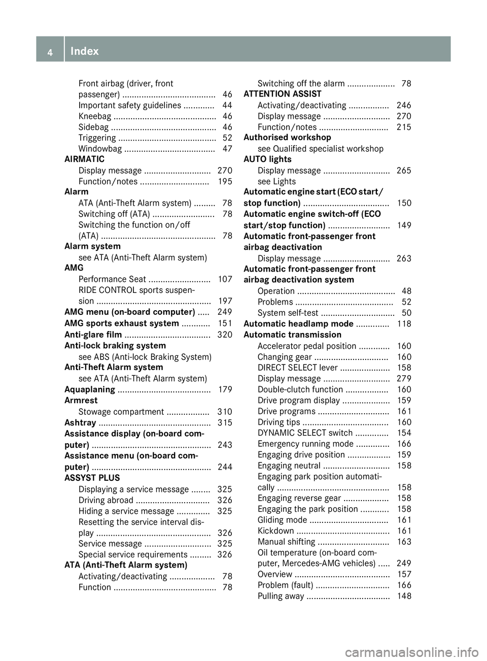 MERCEDES-BENZ C-CLASS COUPE 2015  Owners Manual Front airba
g(driver, front
passenger) ....................................... 46
Important safety guidelines ............. 44
Kneebag ........................................... 46
Sideba g..........