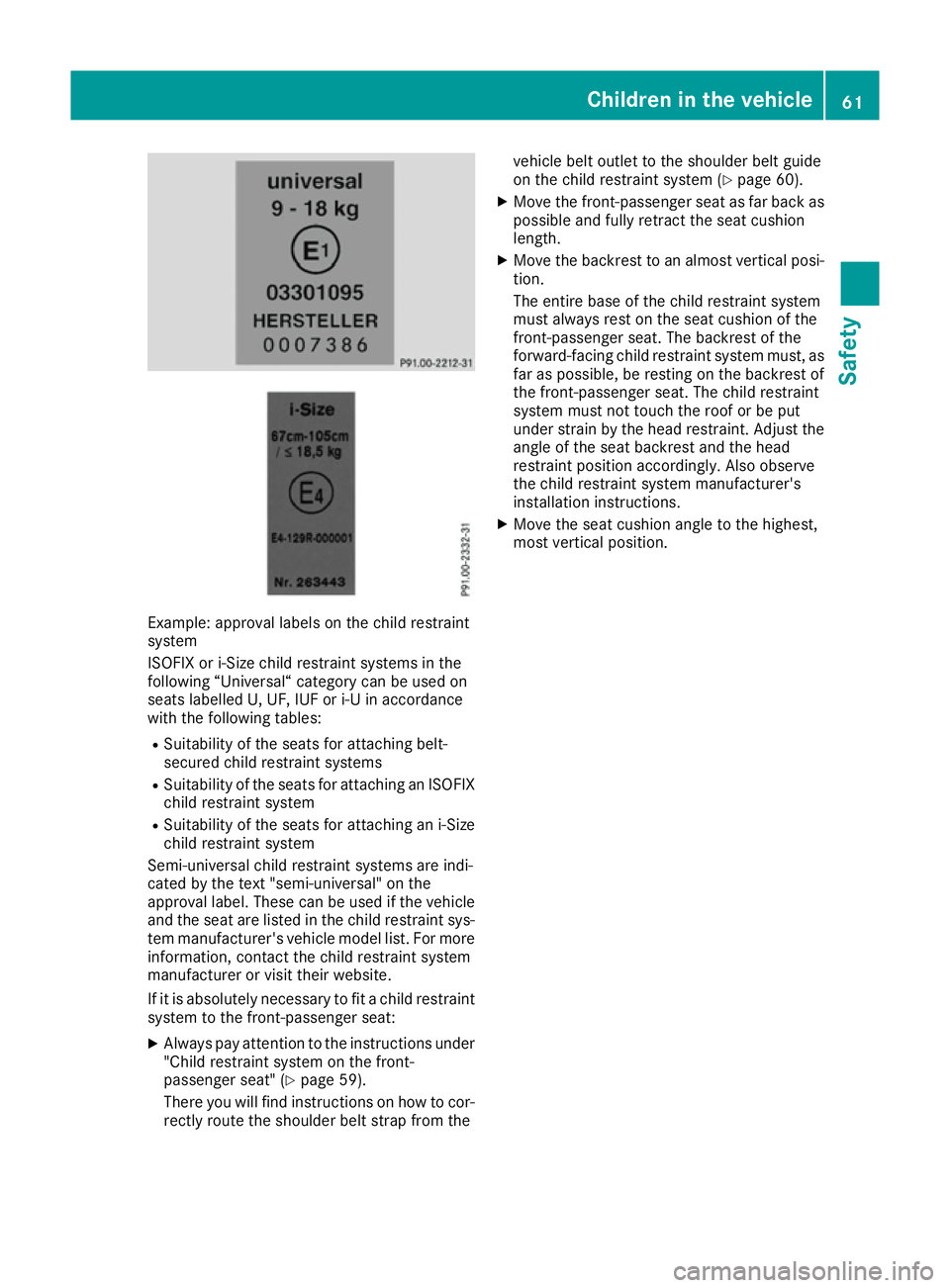 MERCEDES-BENZ C-CLASS COUPE 2015 Repair Manual Example: approva
llabel sont he child restraint
system
ISOFI Xori-Size child restraint system sinthe
following “Universal“ category can be used on
seats labelled U, UF, IUF or i-U in accordance
wi MERCEDES-BENZ C-CLASS COUPE 2015 Repair Manual Example: approva
llabel sont he child restraint
system
ISOFI Xori-Size child restraint system sinthe
following “Universal“ category can be used on
seats labelled U, UF, IUF or i-U in accordance
wi