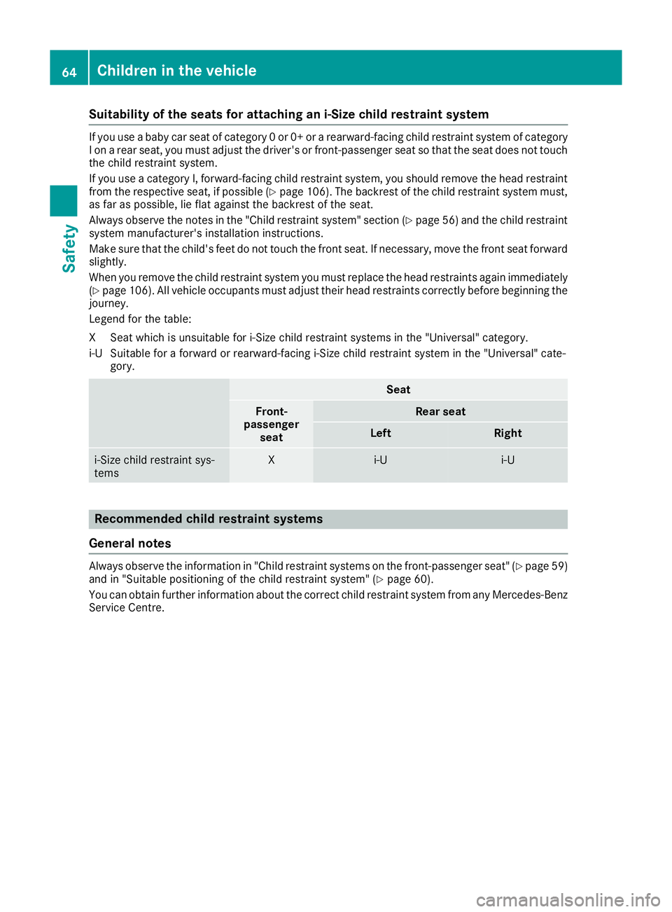 MERCEDES-BENZ C-CLASS COUPE 2015 Repair Manual Suitability of the seats for attaching an i-Size child restraint system
If you use
ababy car seat of category 0or0+orarearward-facing child restraint system of category
Ionar ear seat, you must adjust MERCEDES-BENZ C-CLASS COUPE 2015 Repair Manual Suitability of the seats for attaching an i-Size child restraint system
If you use
ababy car seat of category 0or0+orarearward-facing child restraint system of category
Ionar ear seat, you must adjust