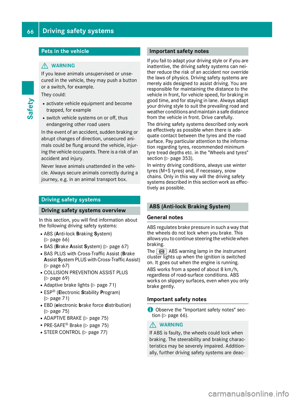 MERCEDES-BENZ C-CLASS COUPE 2015 Repair Manual Pets in the vehicle
G
WARNING
If you leave animals unsupervised or unse-
cured in the vehicle, they may push abutton
or as witch, for example.
They could:
R activate vehicle equipment and become
trapp MERCEDES-BENZ C-CLASS COUPE 2015 Repair Manual Pets in the vehicle
G
WARNING
If you leave animals unsupervised or unse-
cured in the vehicle, they may push abutton
or as witch, for example.
They could:
R activate vehicle equipment and become
trapp