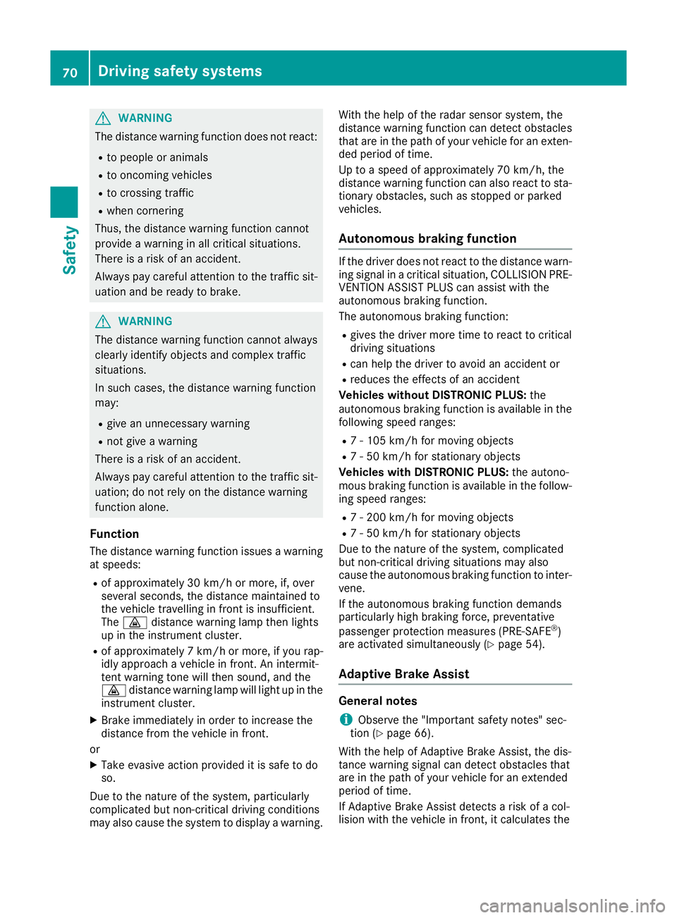 MERCEDES-BENZ C-CLASS COUPE 2015 Manual PDF G
WARNING
The distance warning function does not react:
R to people or animals
R to oncoming vehicles
R to crossing traffic
R when cornering
Thus ,the distance warning function cannot
provid eawarning MERCEDES-BENZ C-CLASS COUPE 2015 Manual PDF G
WARNING
The distance warning function does not react:
R to people or animals
R to oncoming vehicles
R to crossing traffic
R when cornering
Thus ,the distance warning function cannot
provid eawarning