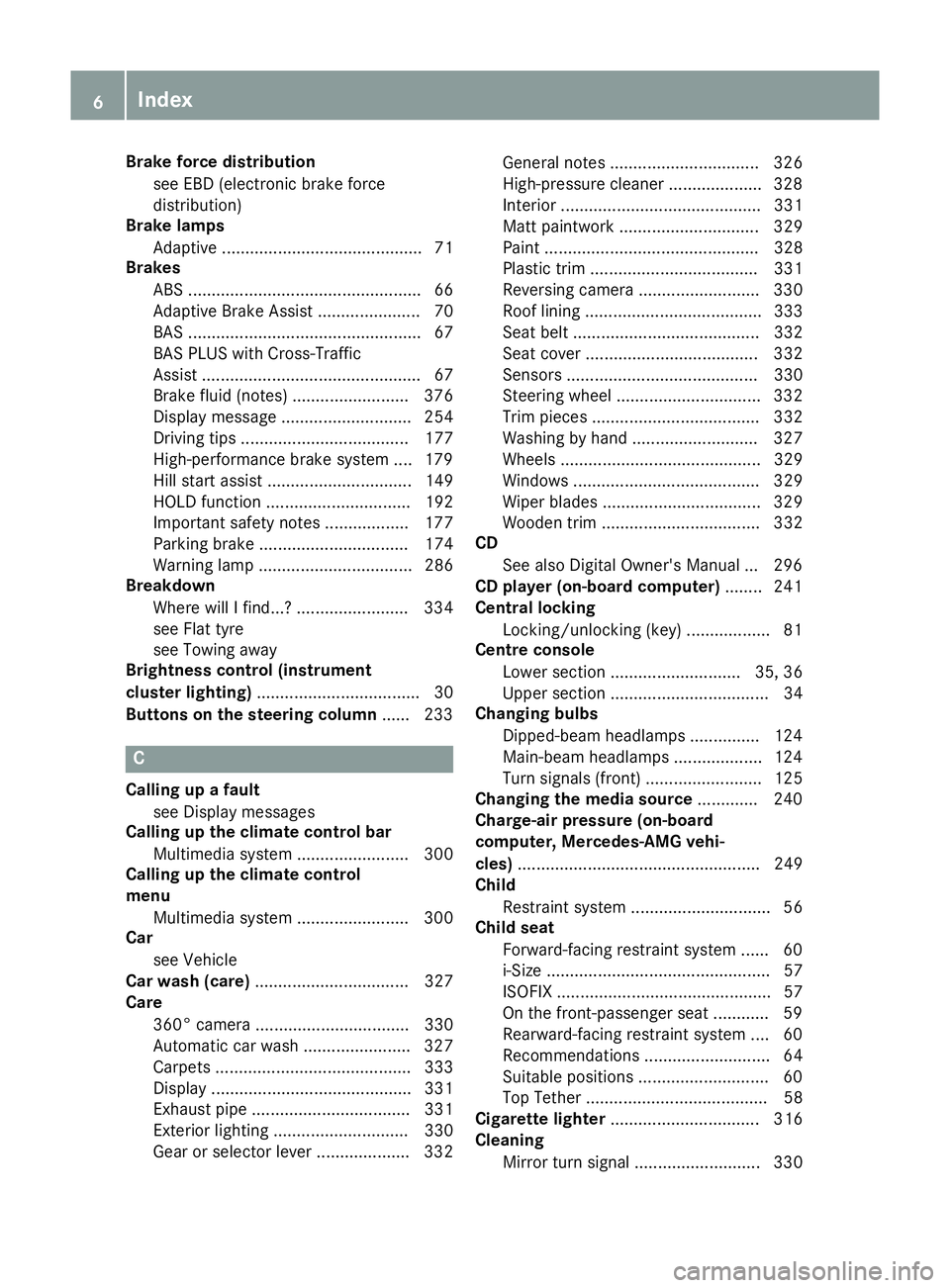 MERCEDES-BENZ C-CLASS COUPE 2015  Owners Manual Brake forc
edistribution
see EBD (electroni cbrake force
distribution)
Brake lamps
Adaptive ........................................... 71
Brakes
ABS ..................................................